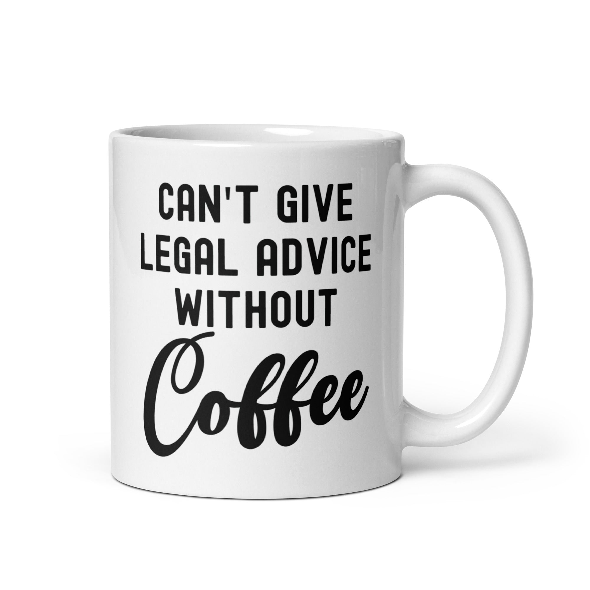 White glossy mug | Can’t give legal advice without coffee