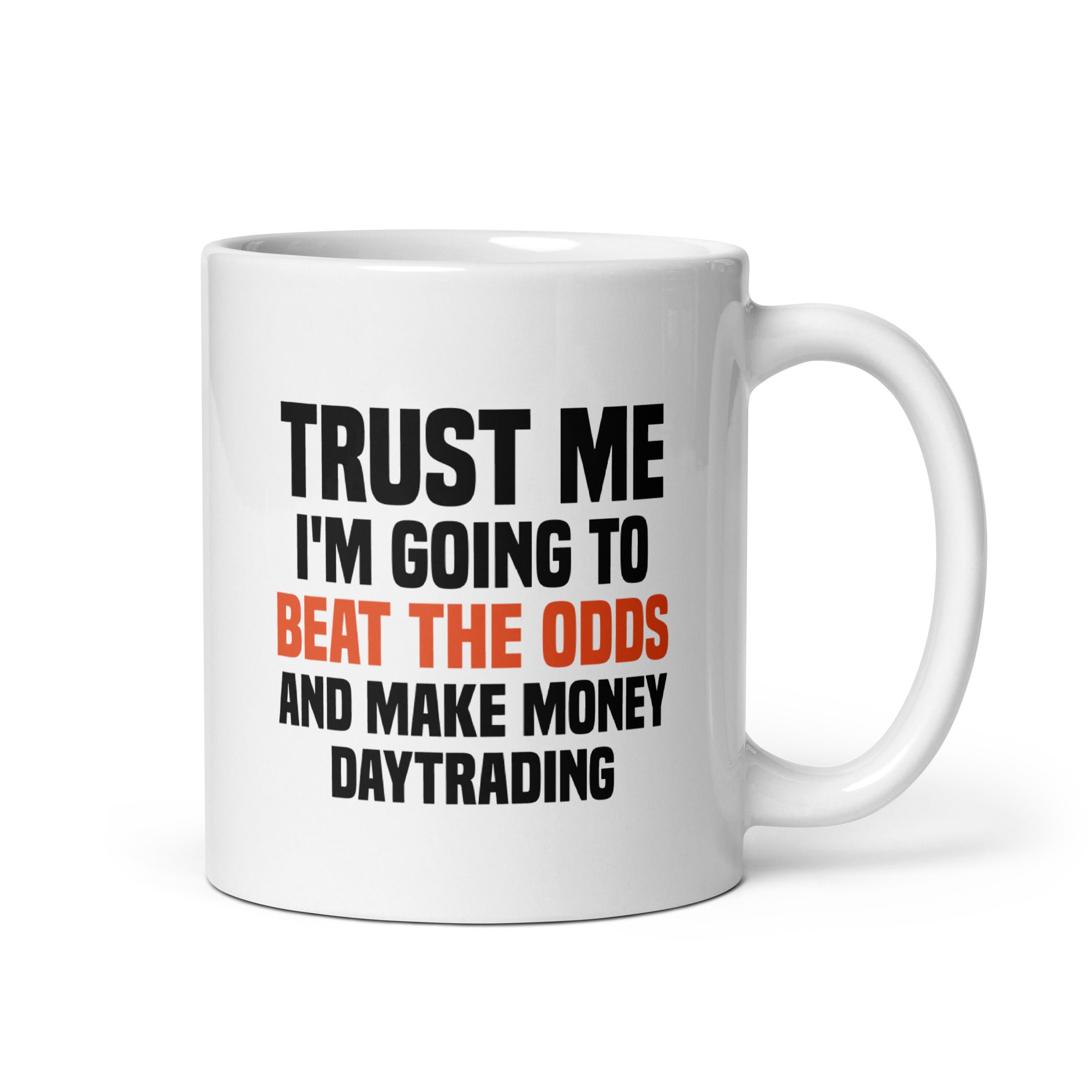 White glossy mug | Trust me I am going to beat the odds and make money daytrading
