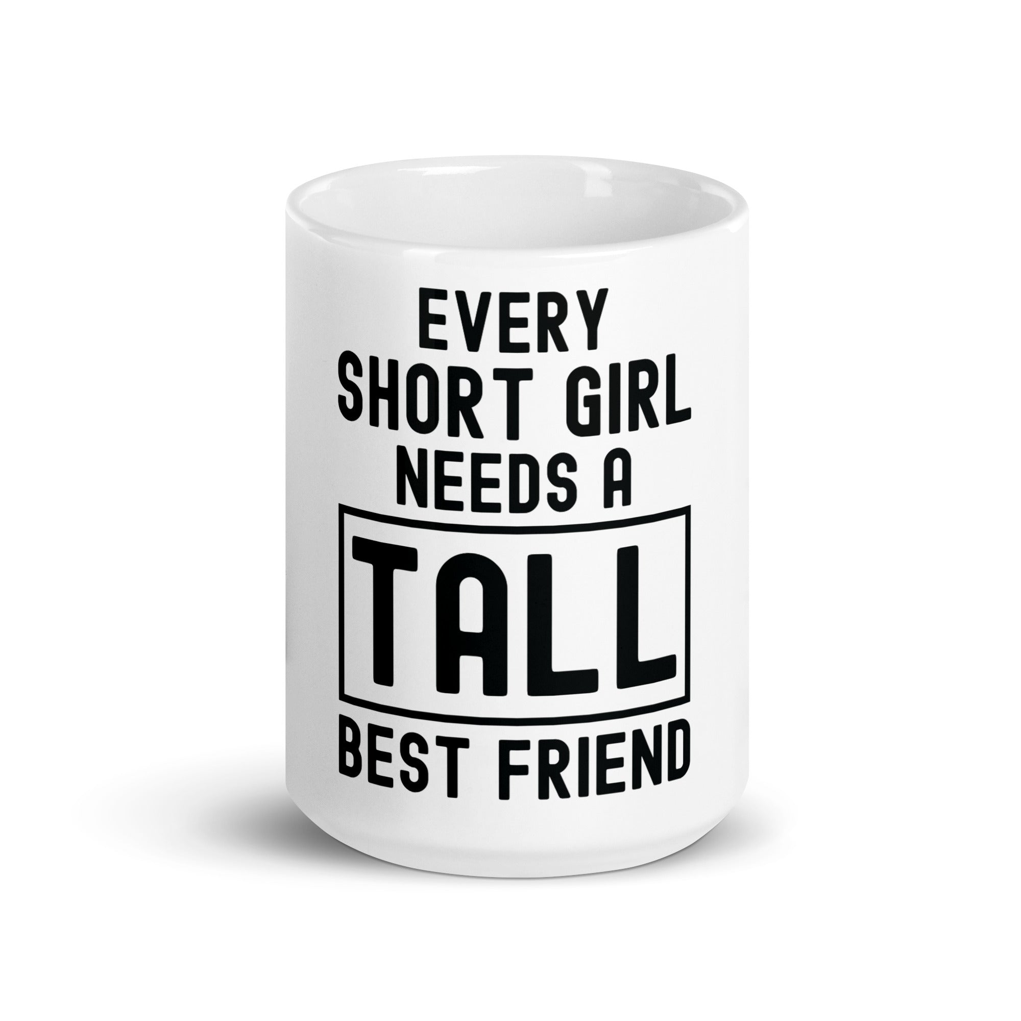 White glossy mug | Every short girl need a tall best friend