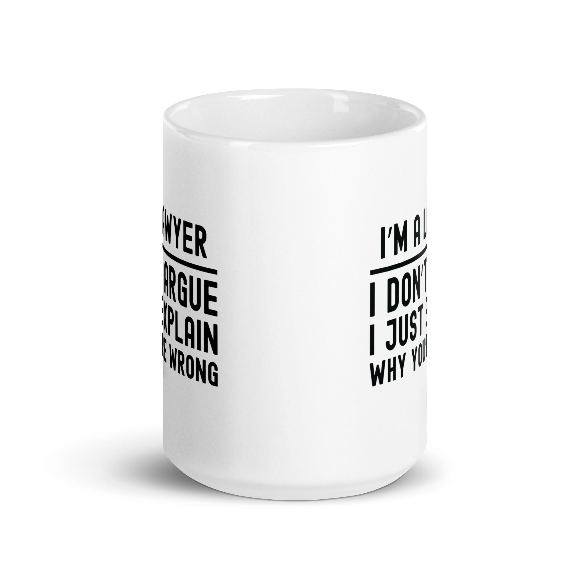 White glossy mug | I’m a lawyer, I don’t argue, I just explain why you’re wrong