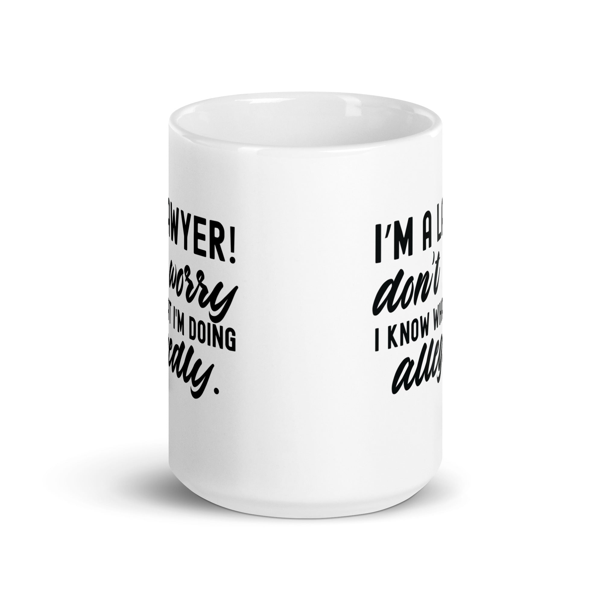 White glossy mug |  I’m a lawyer don’t worry I know what I'm doing (allegedly)
