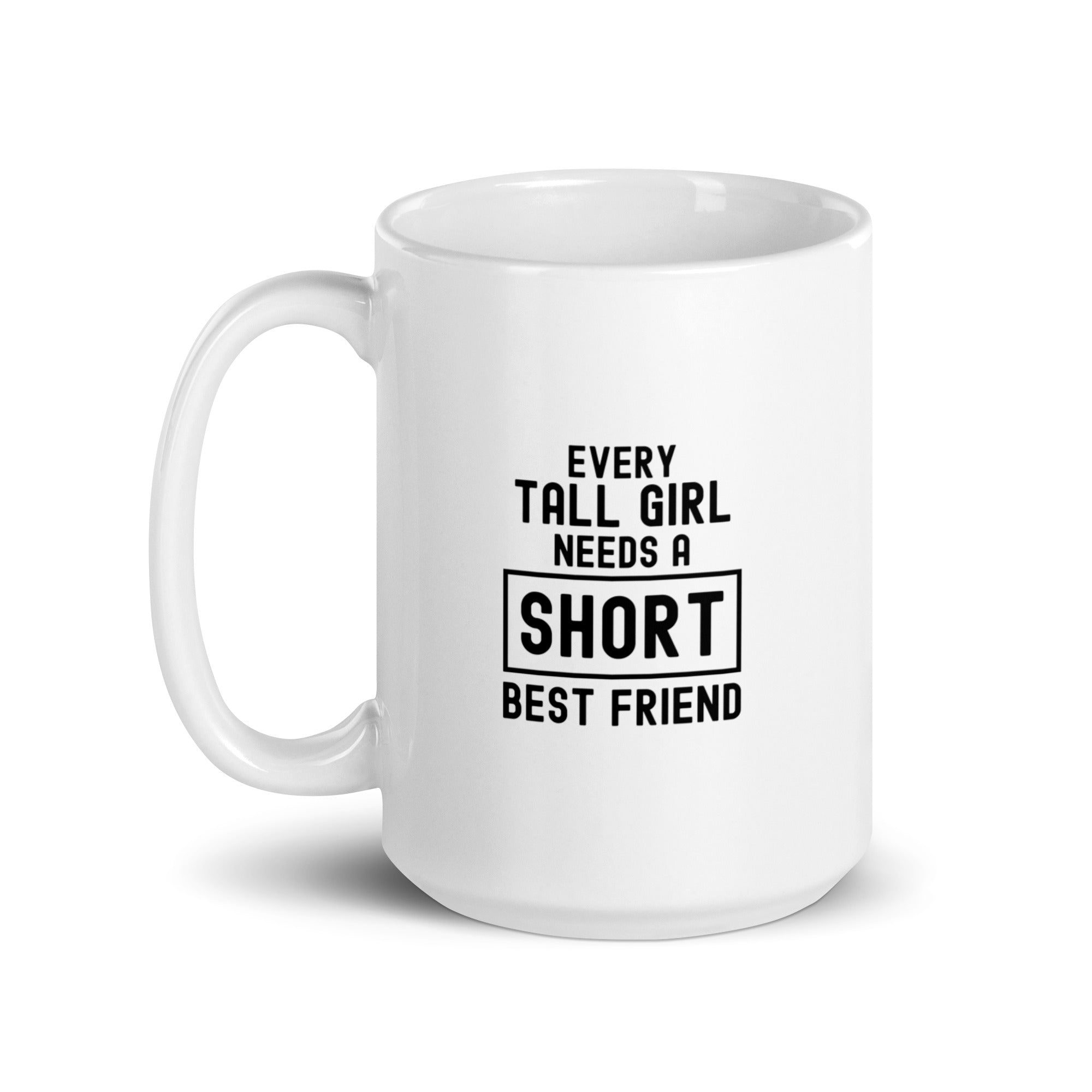 White glossy mug | Every tall girl needs a short best friend