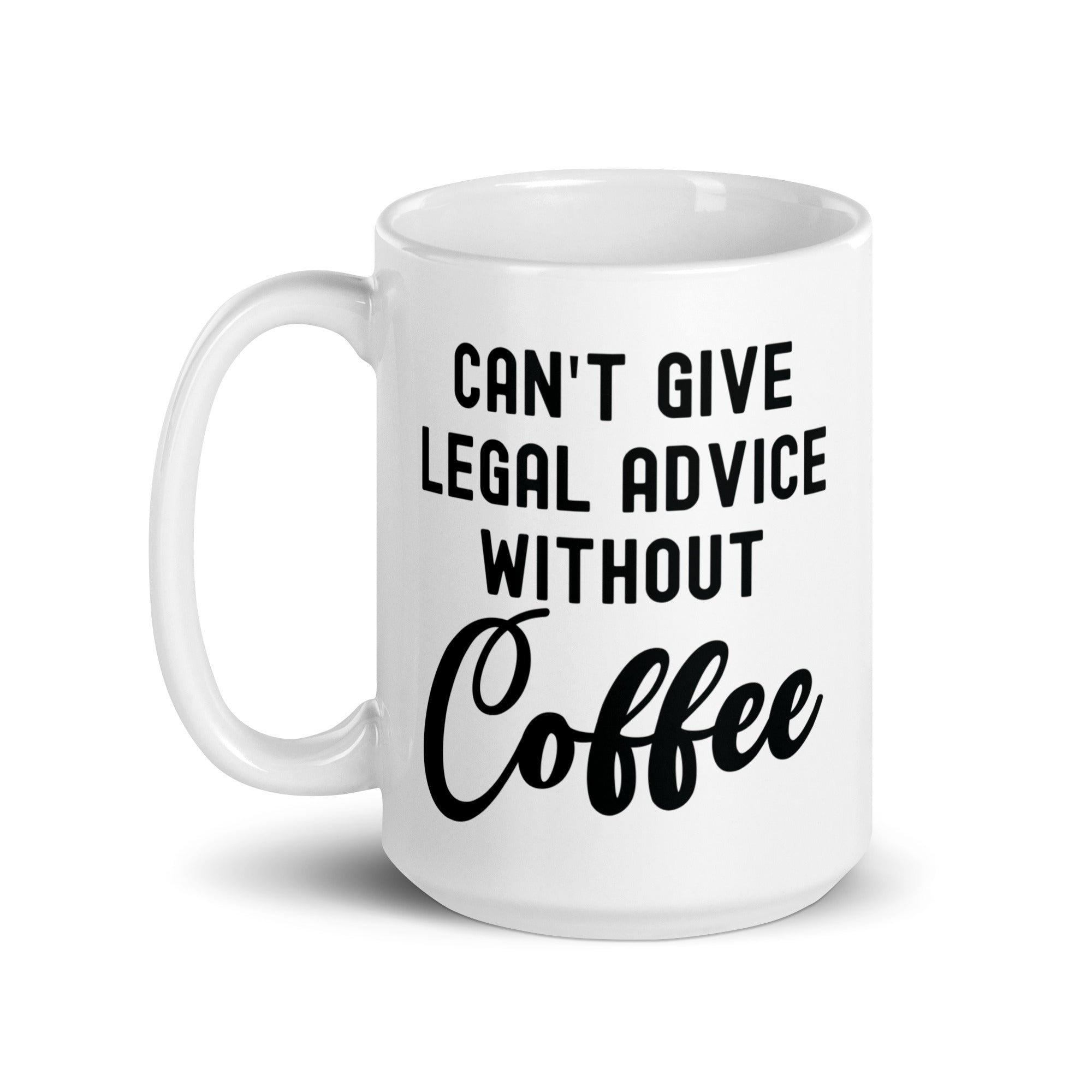 White glossy mug | Can’t give legal advice without coffee