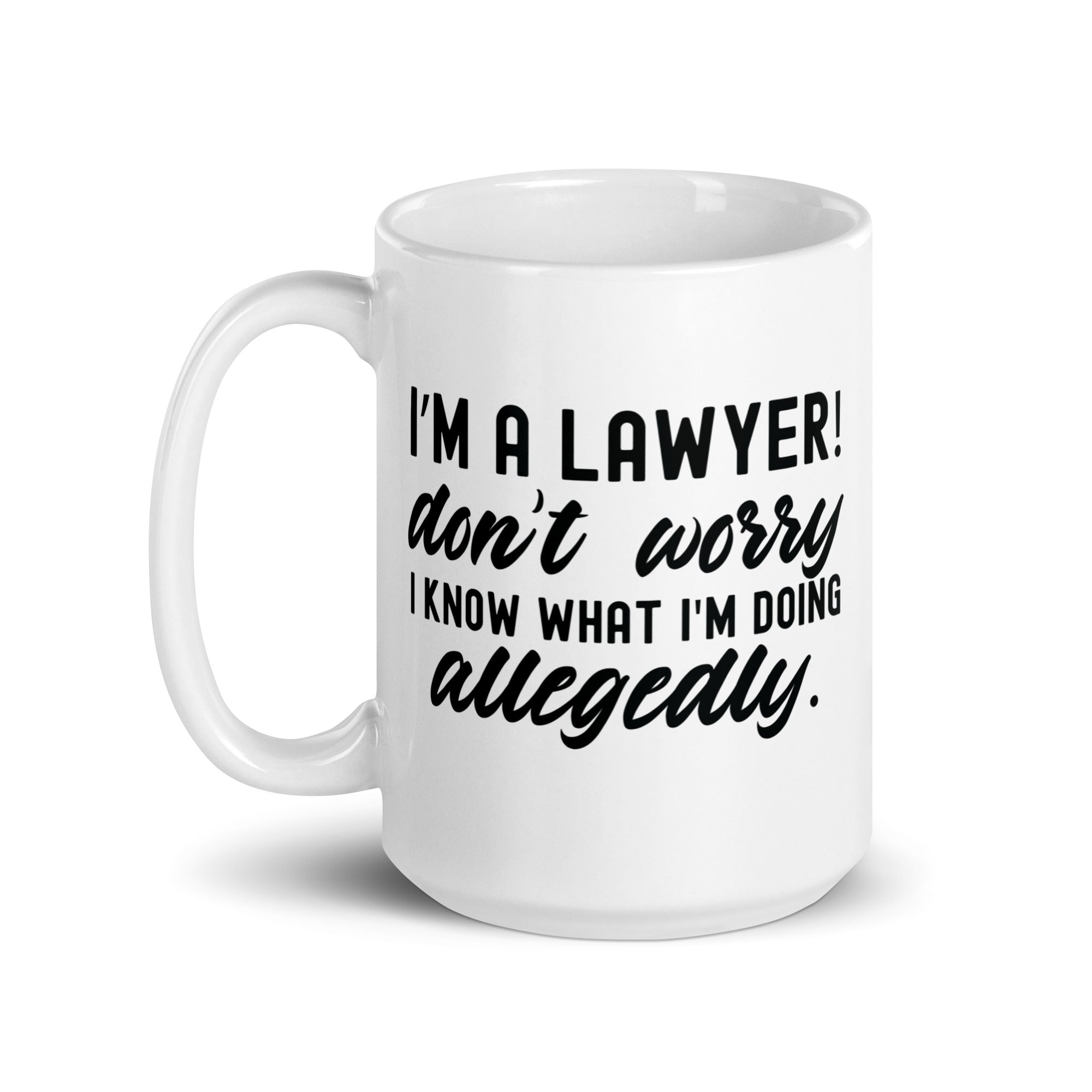 White glossy mug |  I’m a lawyer don’t worry I know what I'm doing (allegedly)