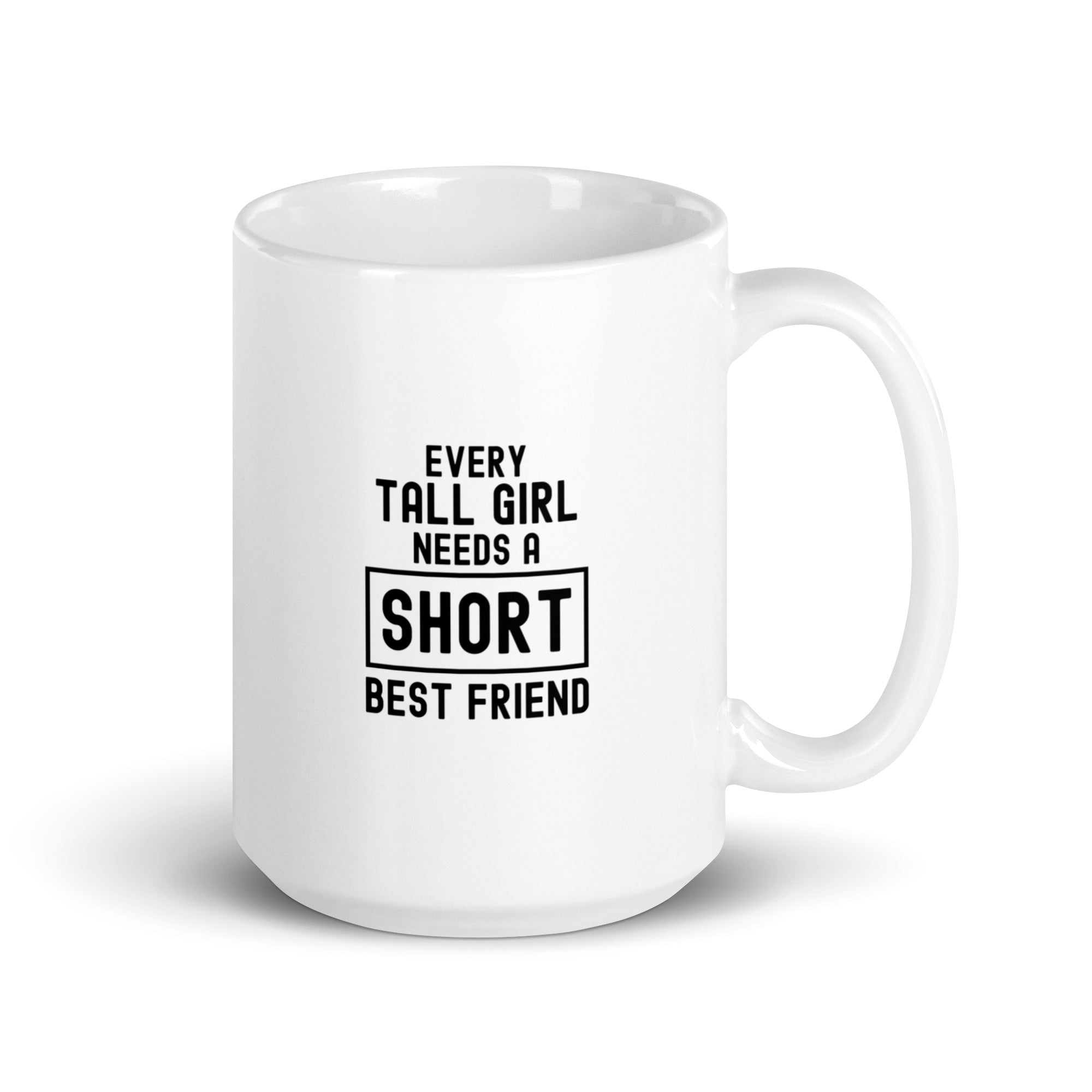 White glossy mug | Every tall girl needs a short best friend