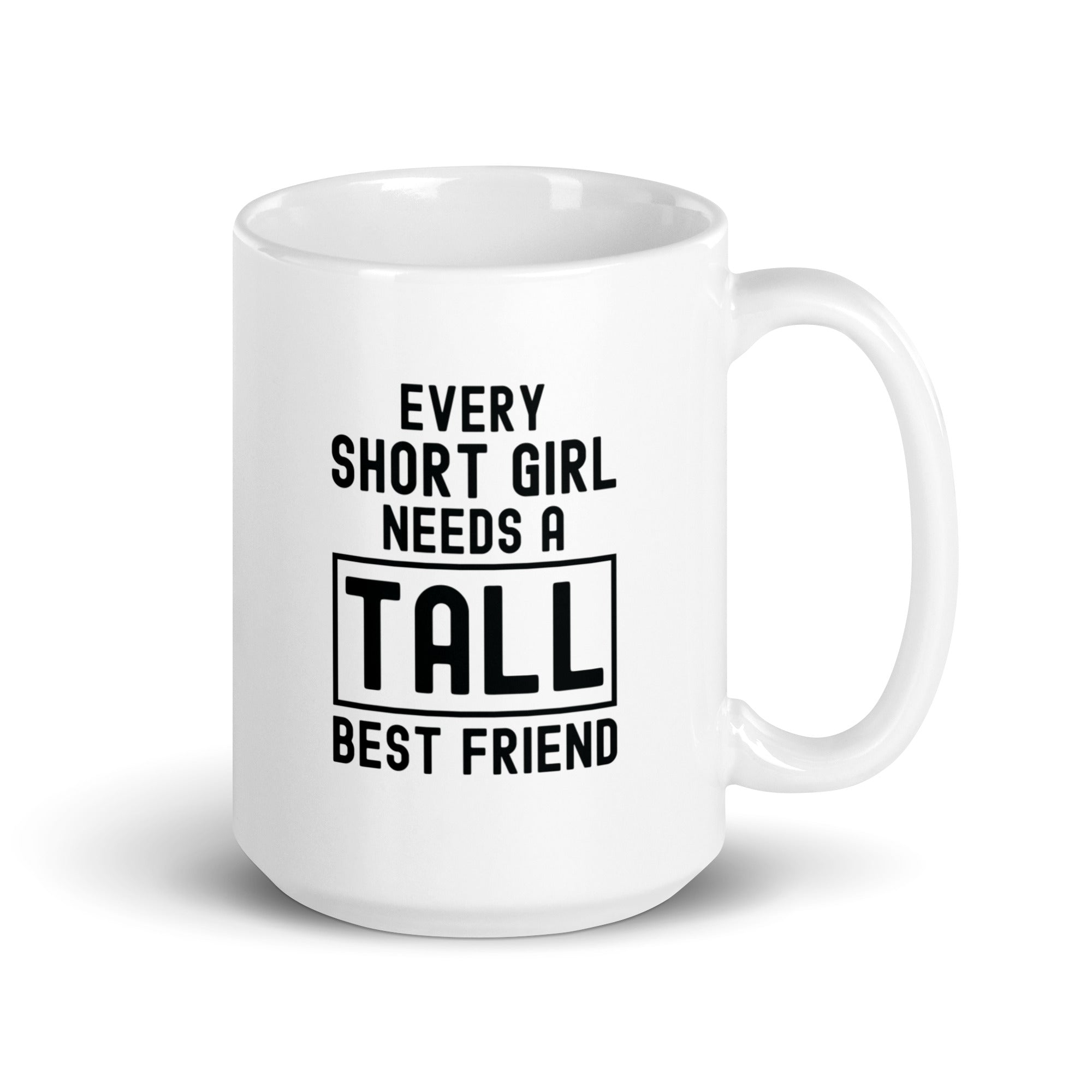 White glossy mug | Every short girl need a tall best friend