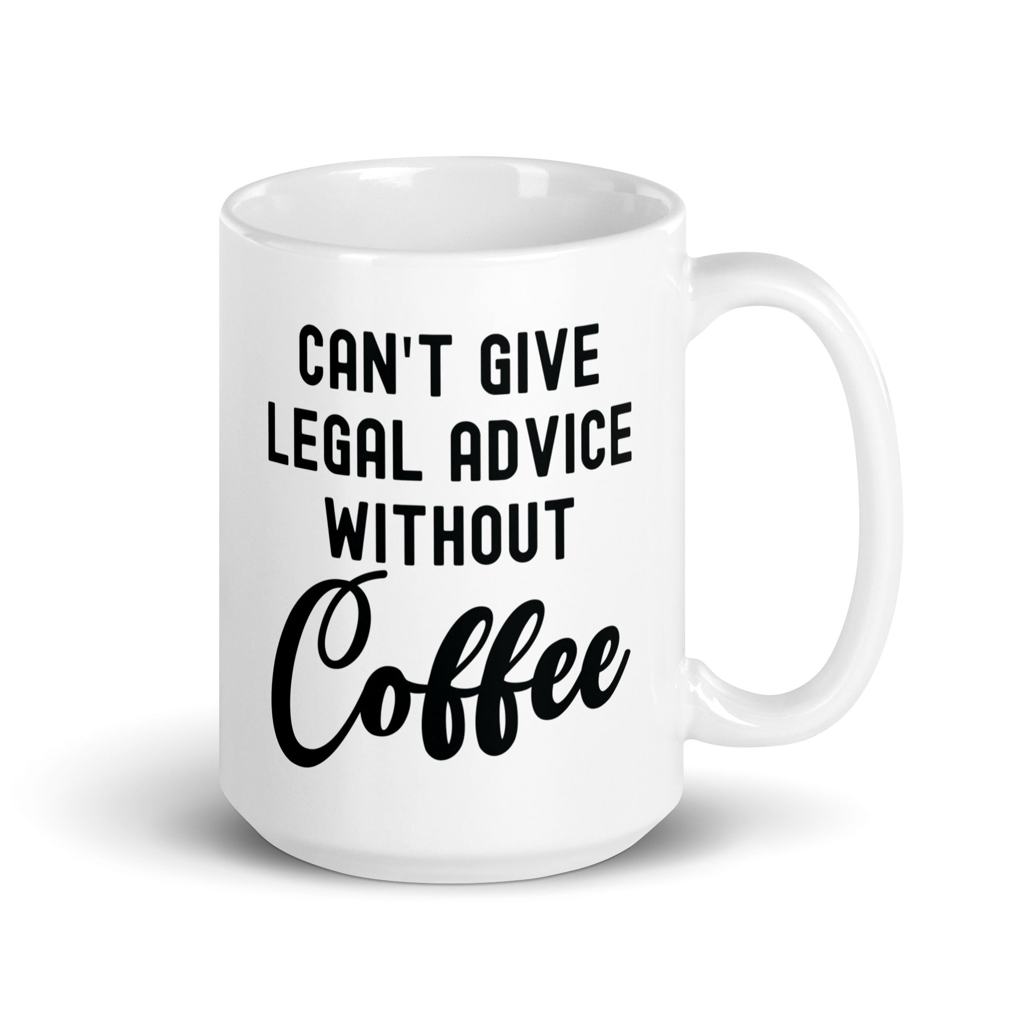 White glossy mug | Can’t give legal advice without coffee