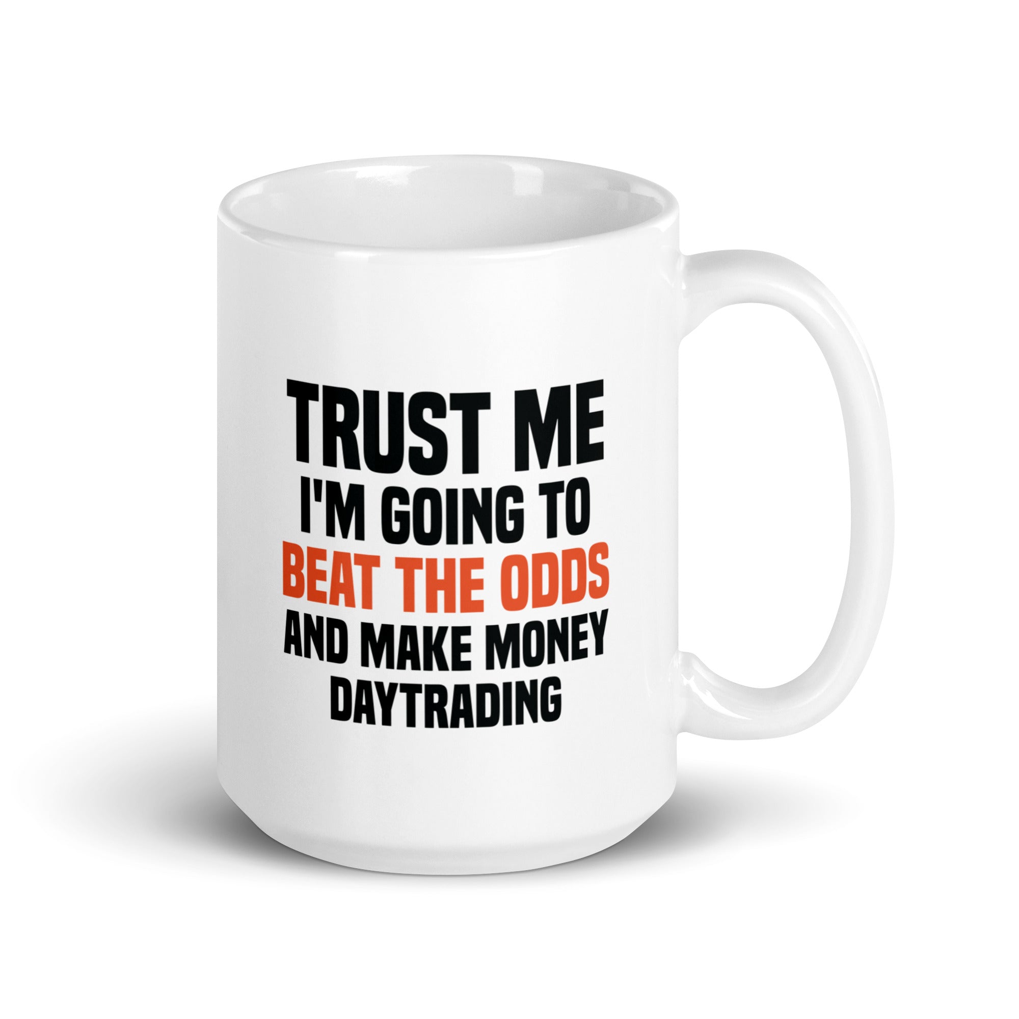 White glossy mug | Trust me I am going to beat the odds and make money daytrading