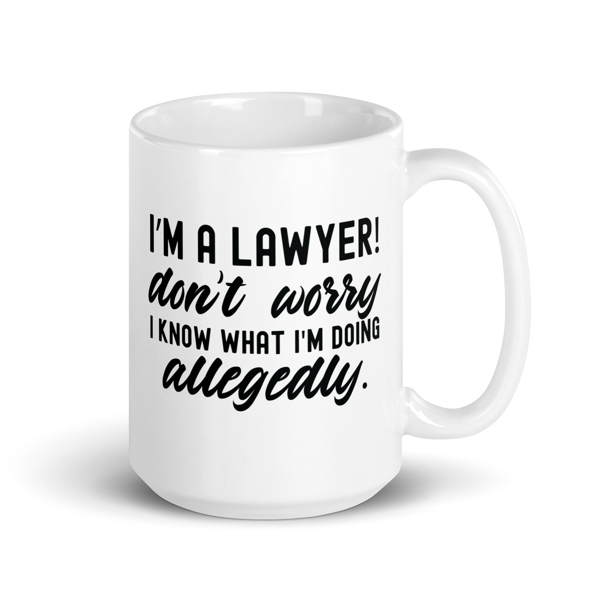White glossy mug |  I’m a lawyer don’t worry I know what I'm doing (allegedly)