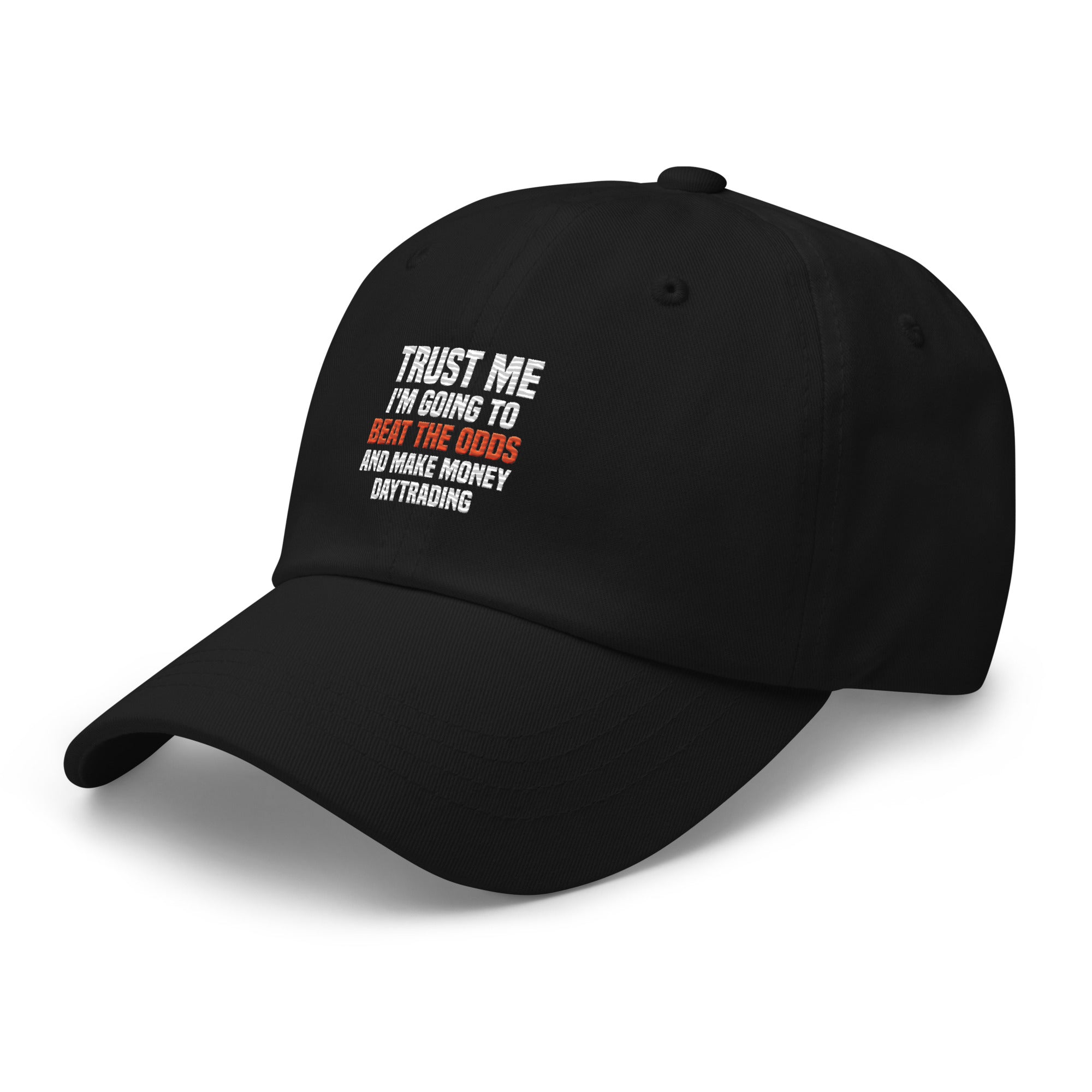 Hat | Trust me I am going to beat the odds and make money daytrading