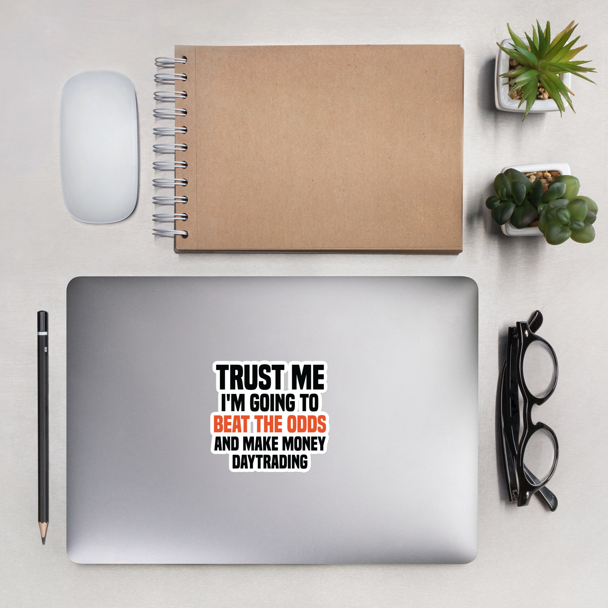 Bubble-free stickers Trust me I am going to beat the odds and make money daytrading