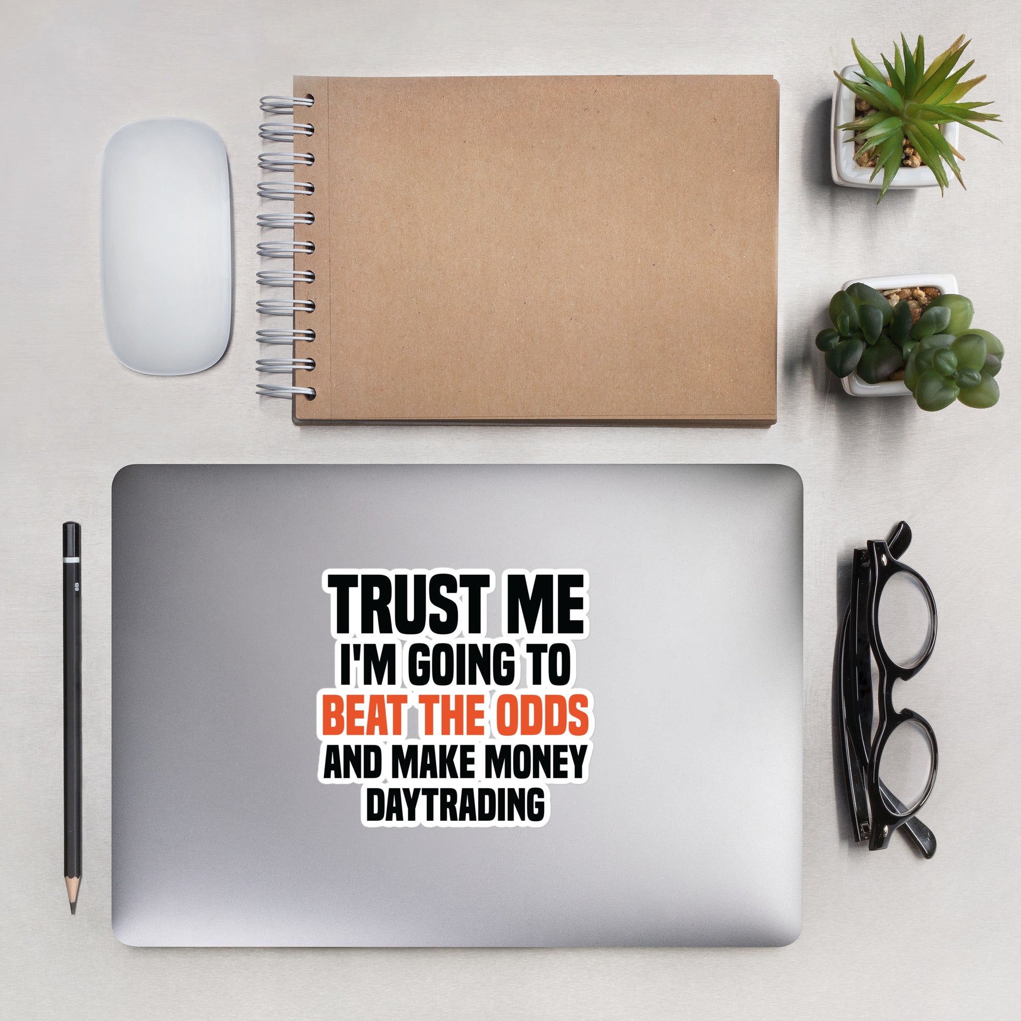 Bubble-free stickers Trust me I am going to beat the odds and make money daytrading