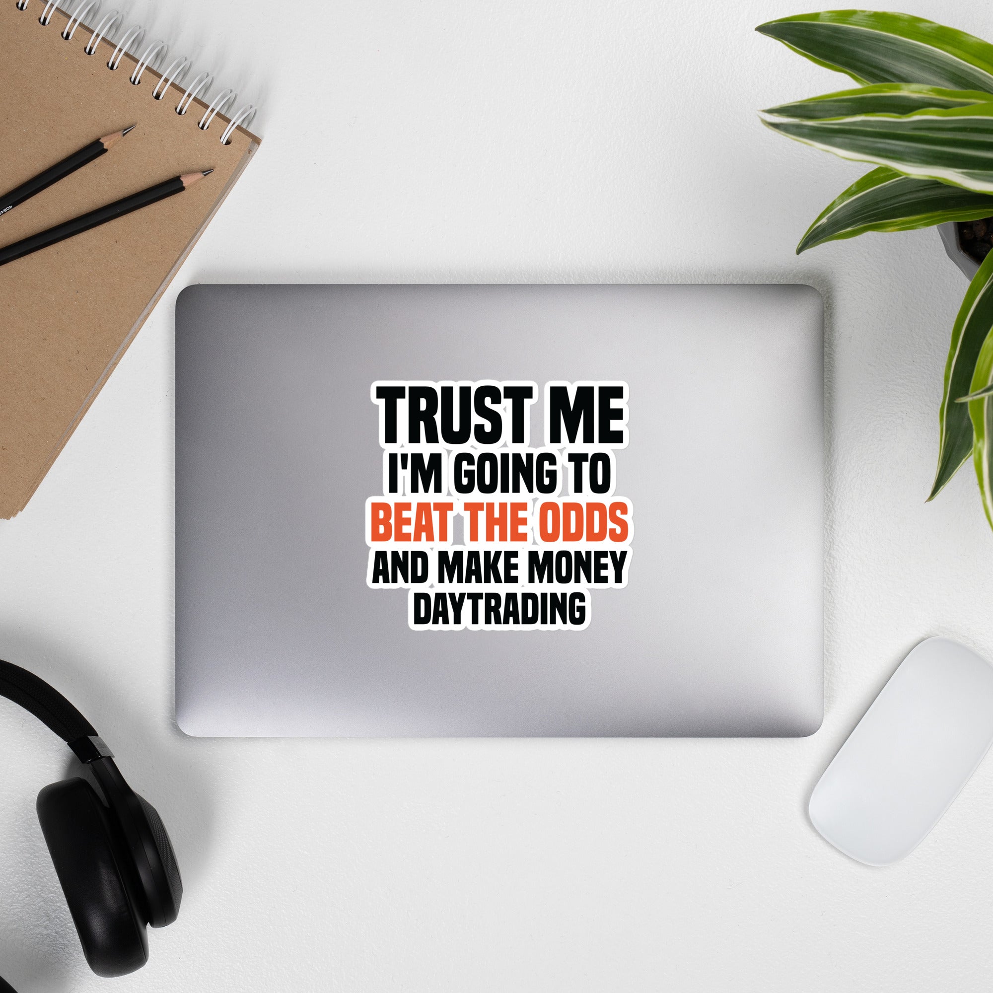 Bubble-free stickers Trust me I am going to beat the odds and make money daytrading