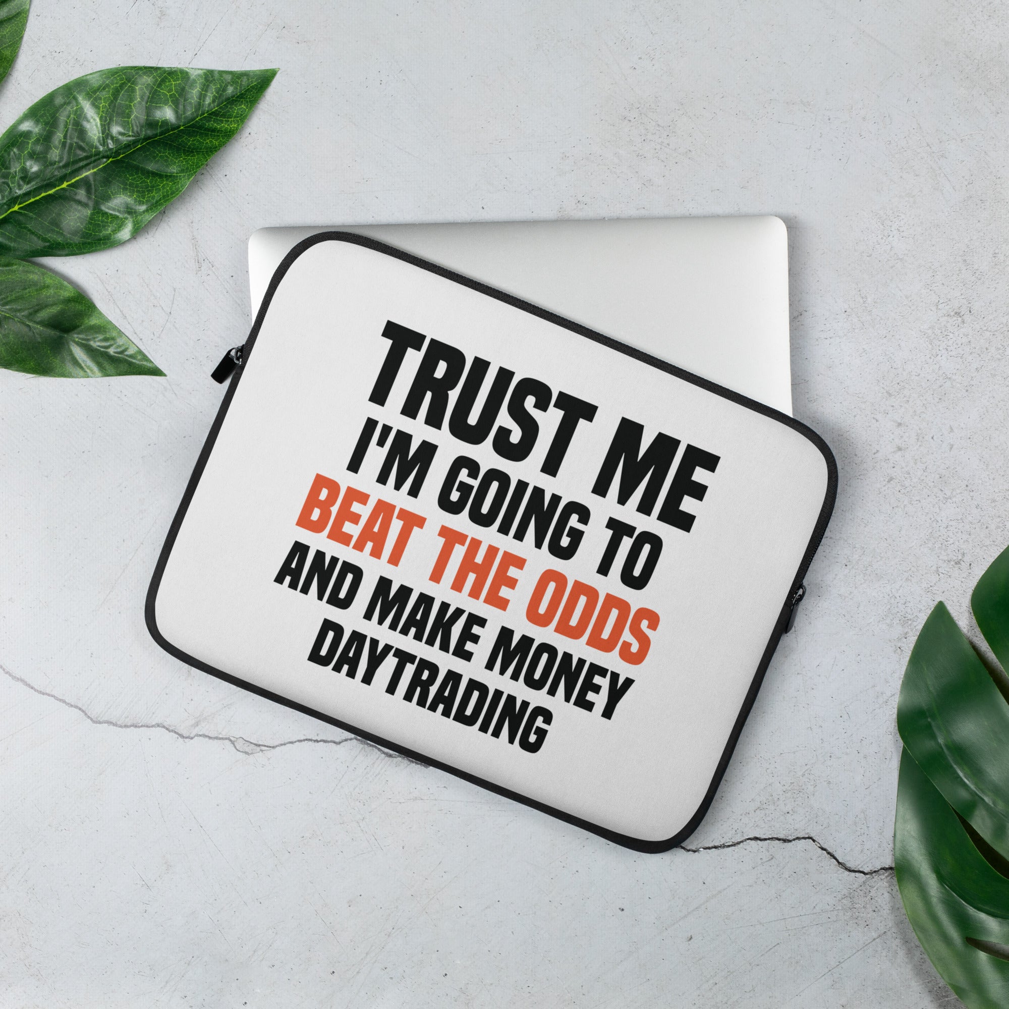 Laptop Sleeve | Trust me I am going to beat the odds and make money daytrading
