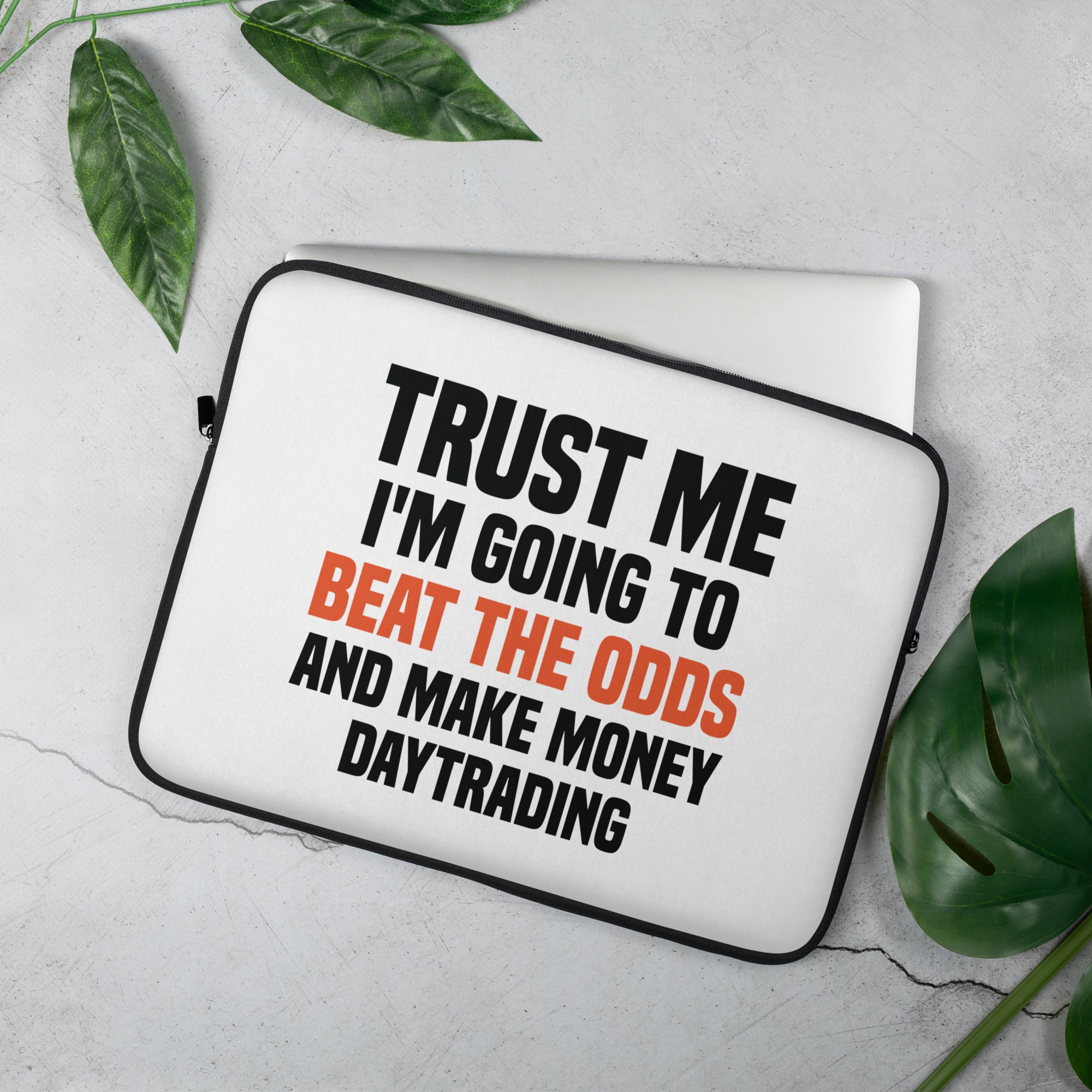 Laptop Sleeve | Trust me I am going to beat the odds and make money daytrading
