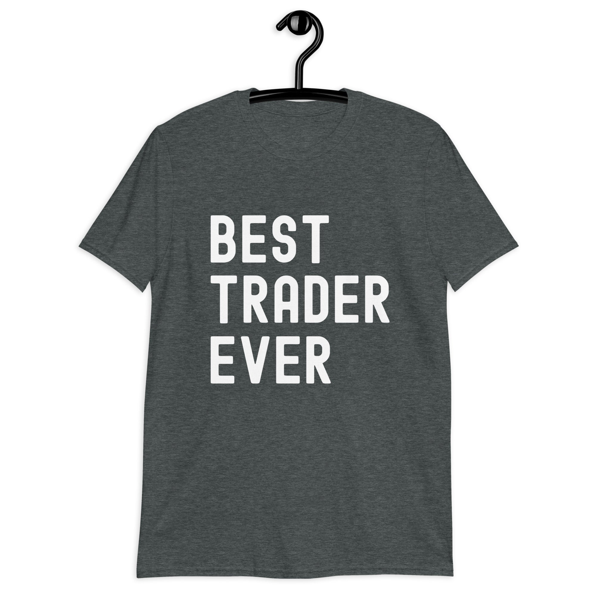 Short-Sleeve Unisex T-Shirt | Best. Trader. Ever.