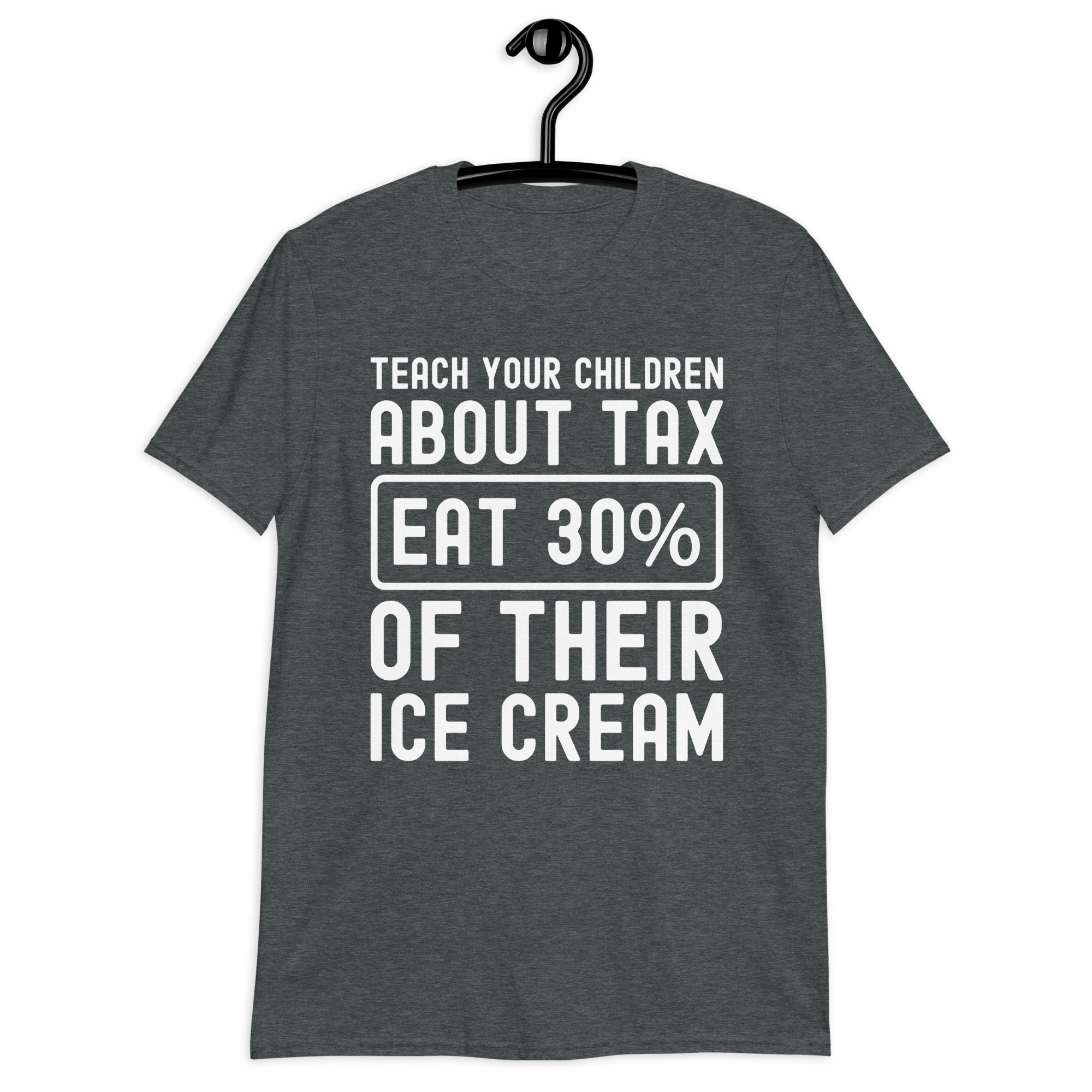 Short-Sleeve Unisex T-Shirt | Teach your children about tax eat 30% of their ice cream