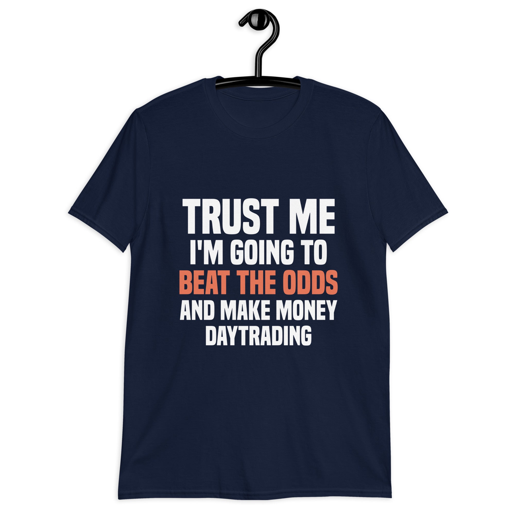Short-Sleeve Unisex T-Shirt | Trust me I am going to beat the odds and make money daytrading
