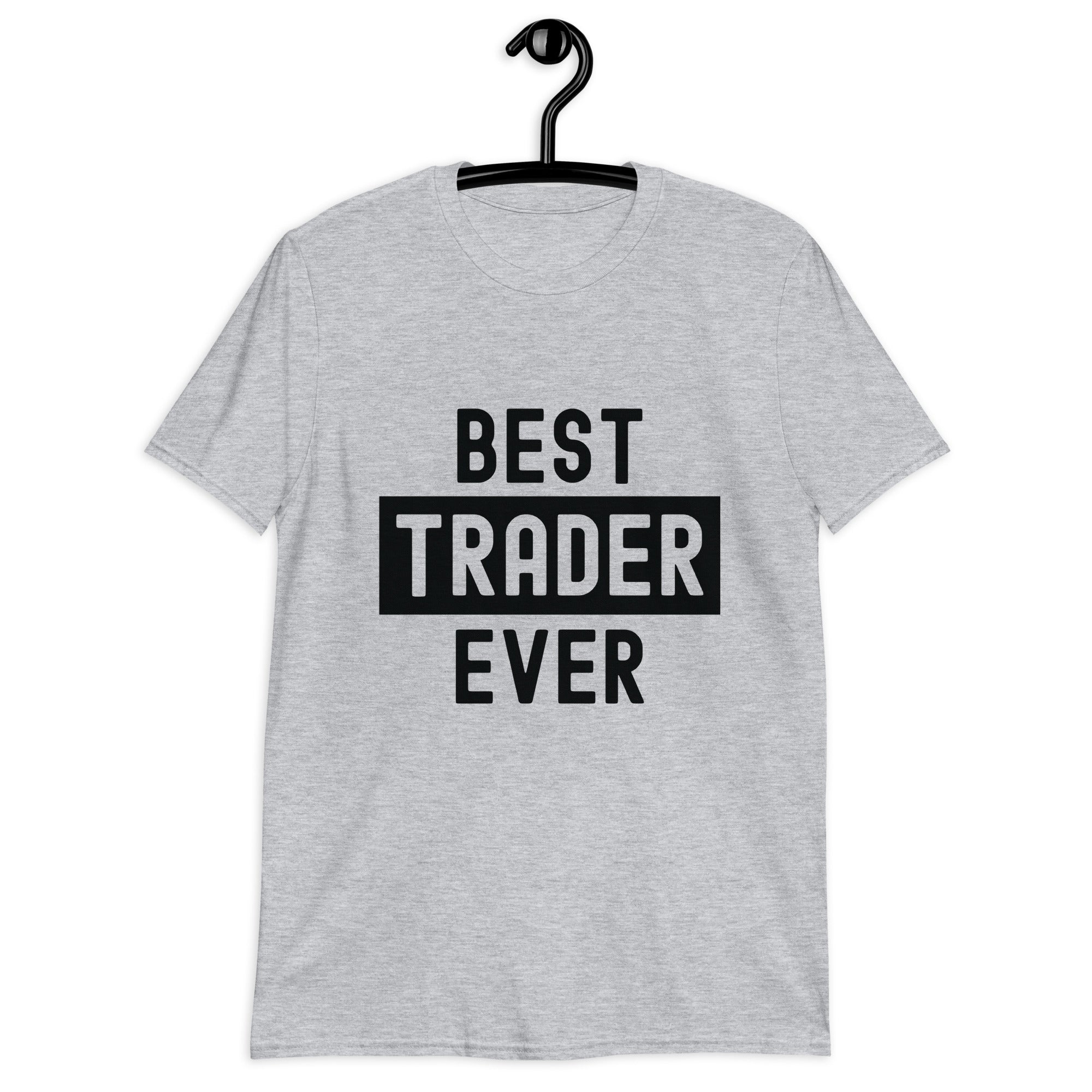 Short-Sleeve Unisex T-Shirt | Best. Trader. Ever.