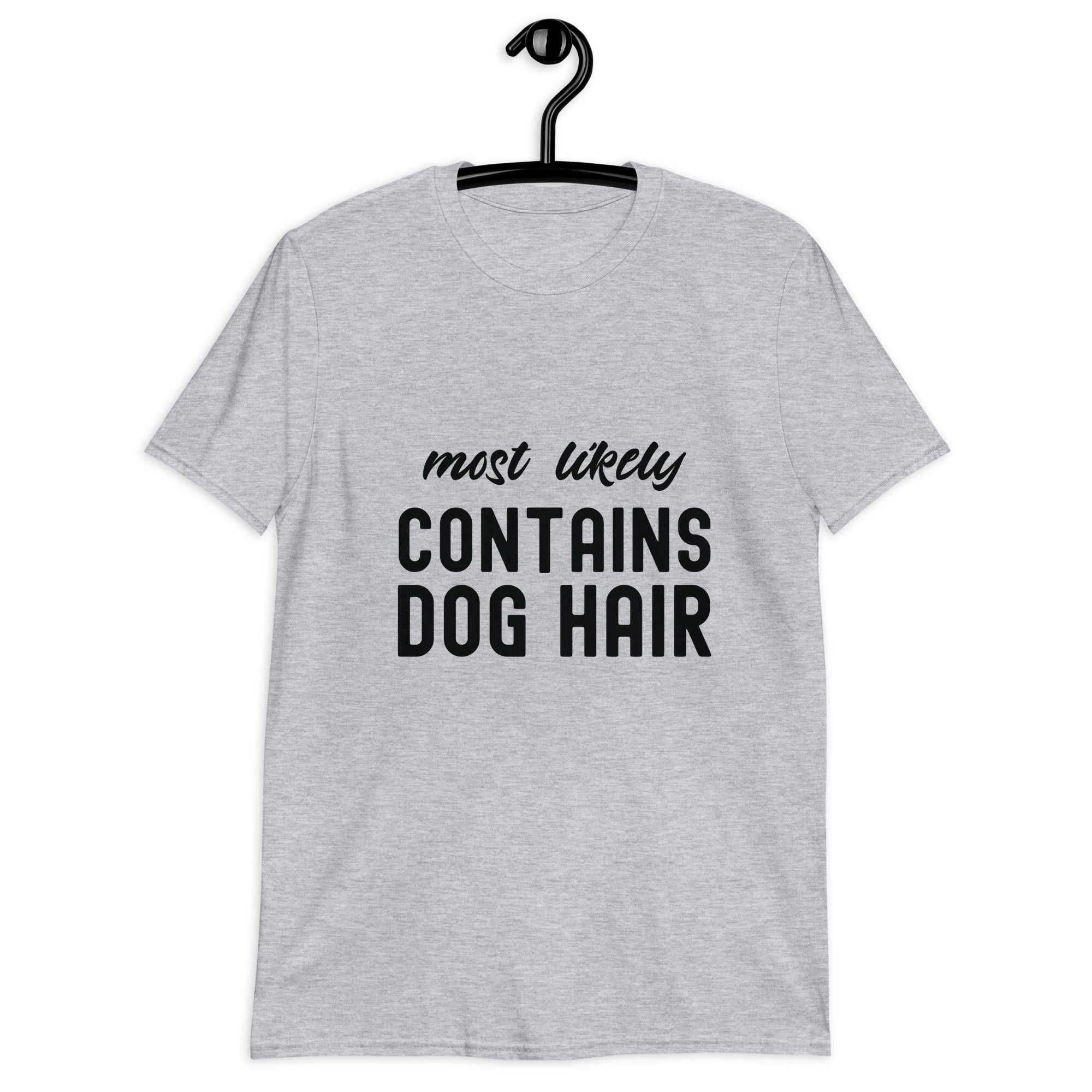 Short-Sleeve Unisex T-Shirt | Most Likely Contains Dog Hair