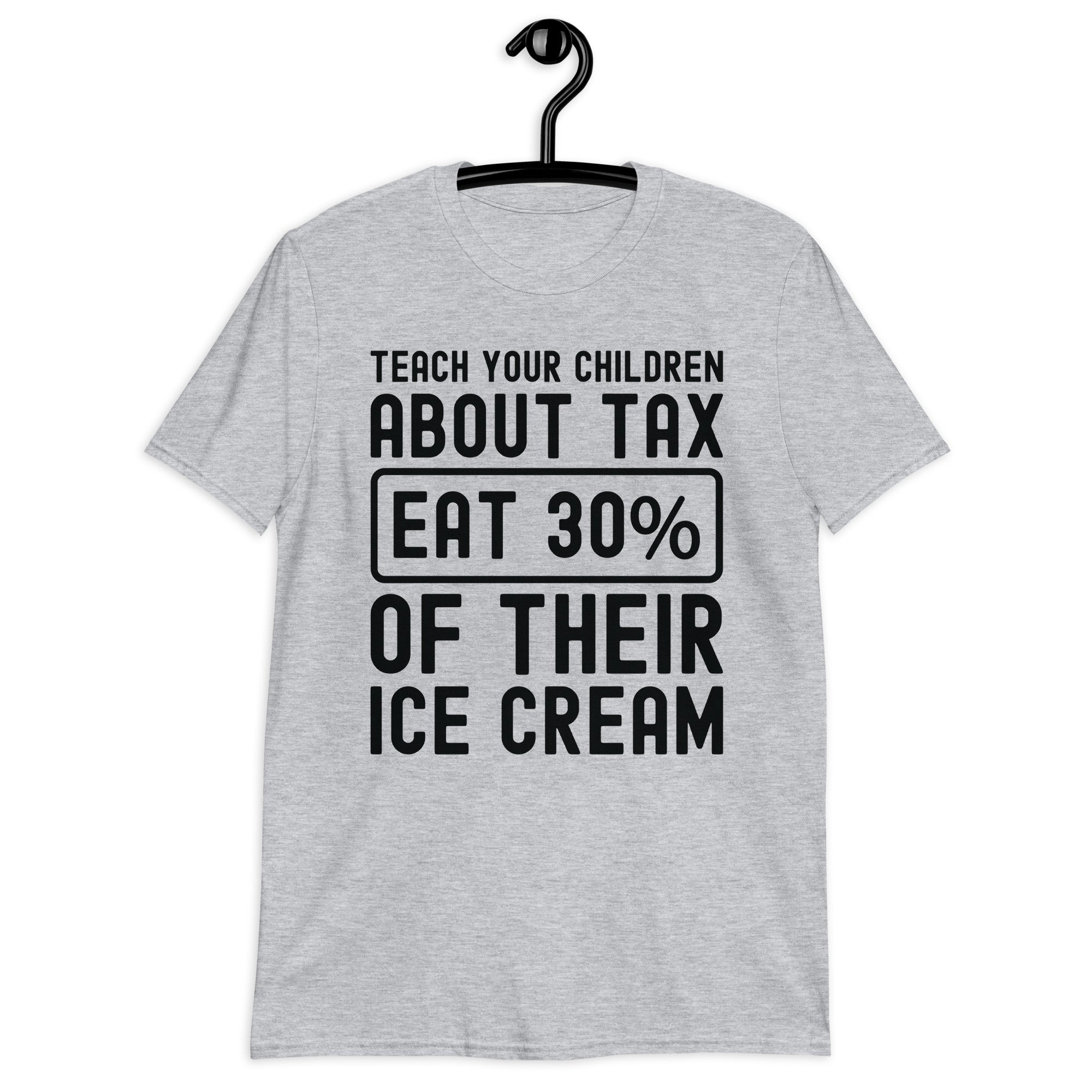 Short-Sleeve Unisex T-Shirt | Teach your children about tax eat 30% of their ice cream