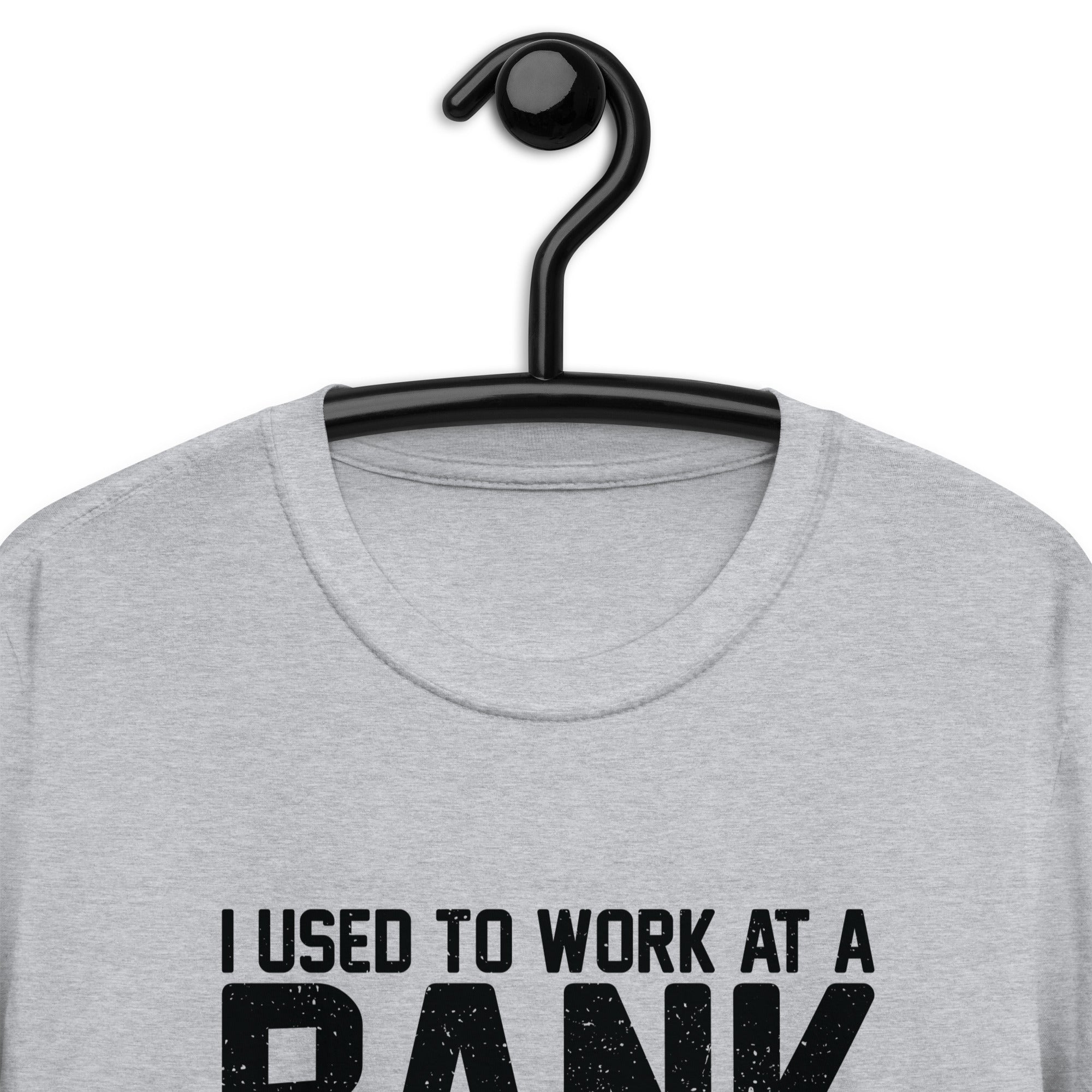 Short-Sleeve Unisex T-Shirt | I used to work at a bank, but I lost all interest