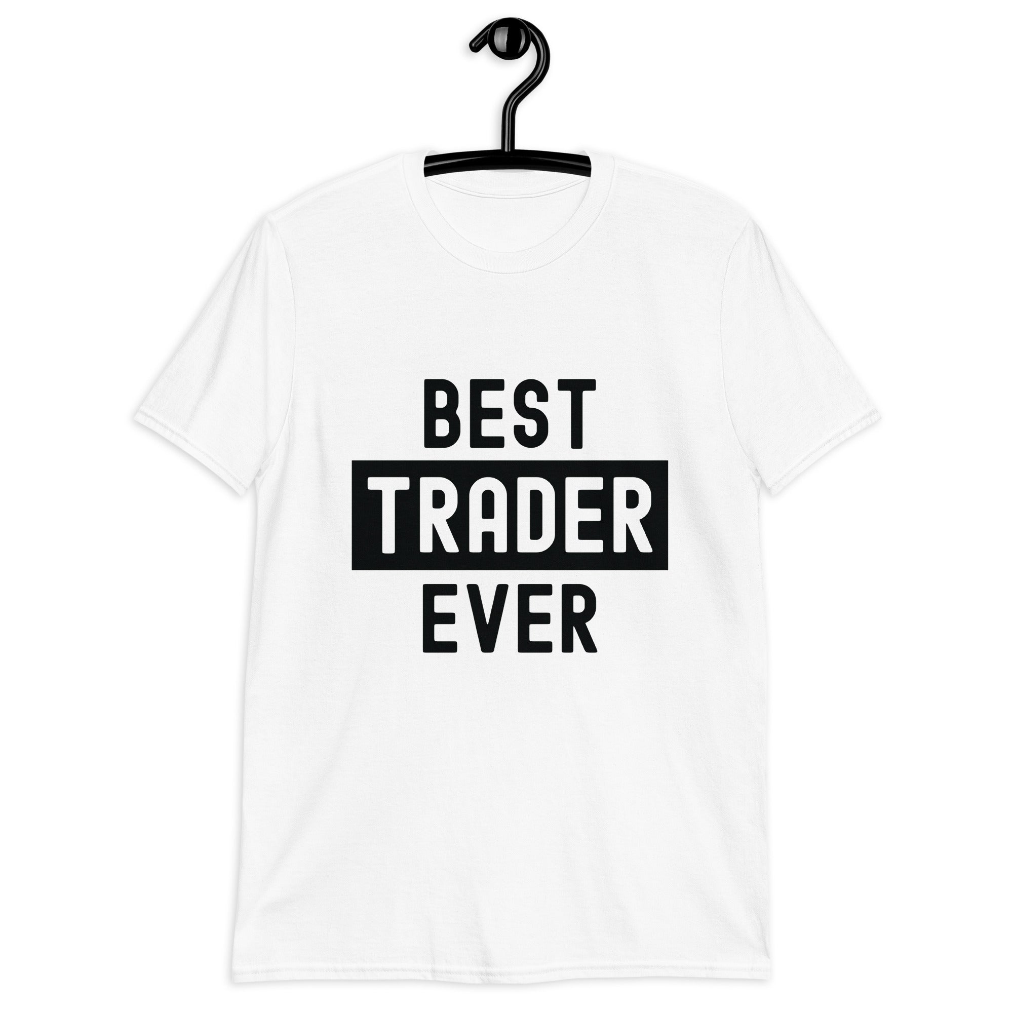 Short-Sleeve Unisex T-Shirt | Best. Trader. Ever.