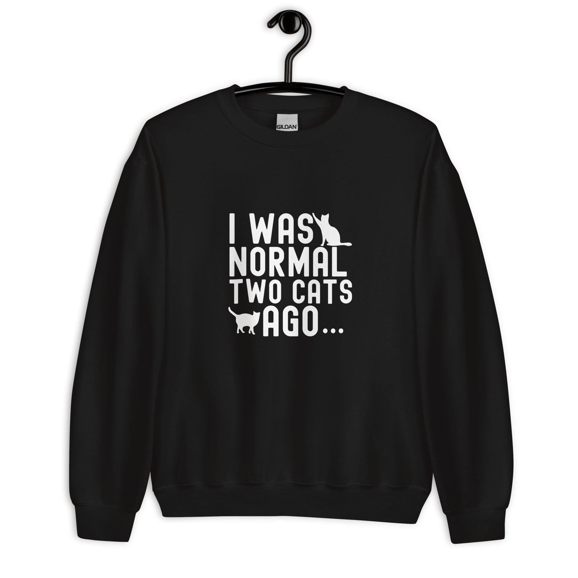 Unisex Sweatshirt | I WAS NORMAL TWO CATS AGO