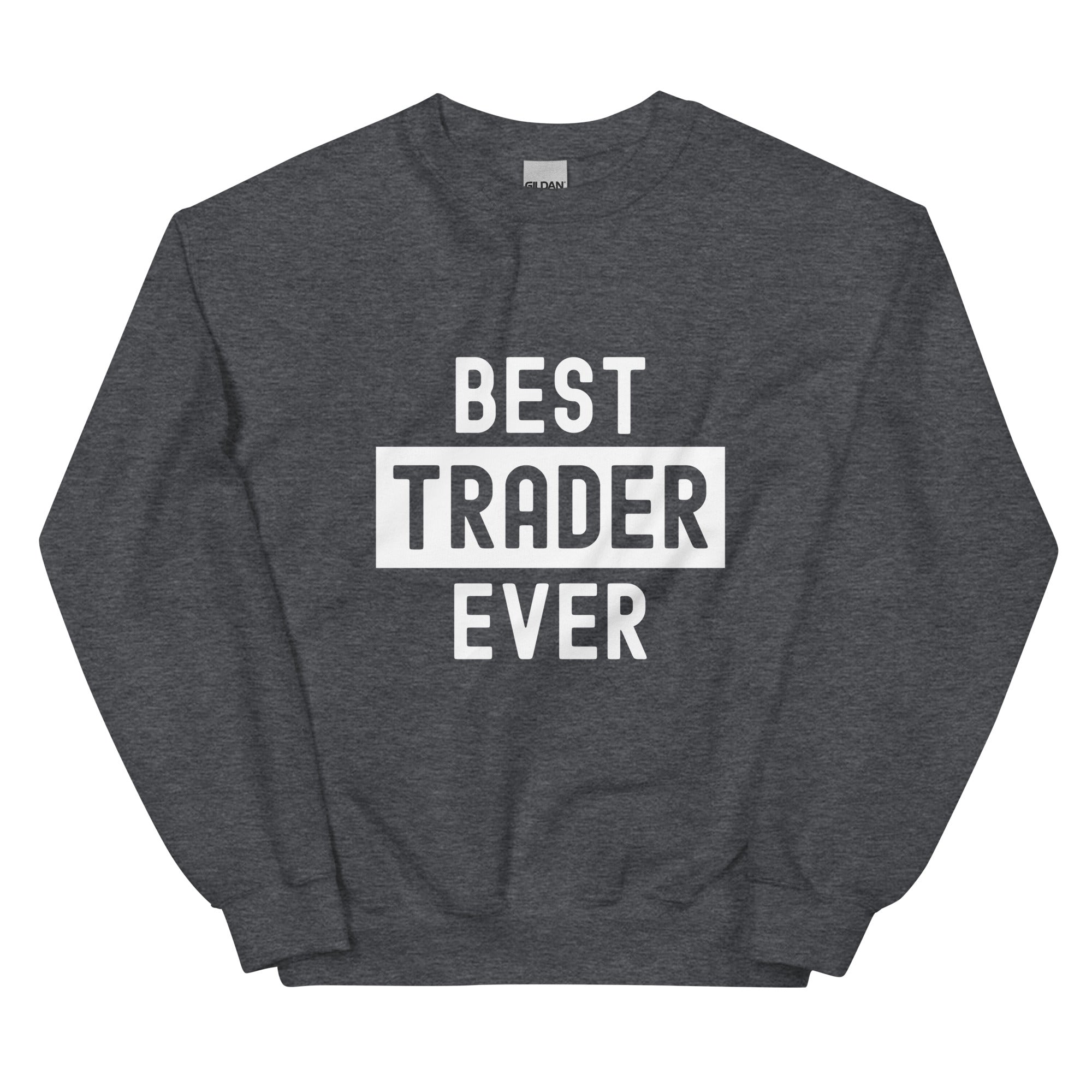 Unisex Sweatshirt | Best. Trader. Ever.