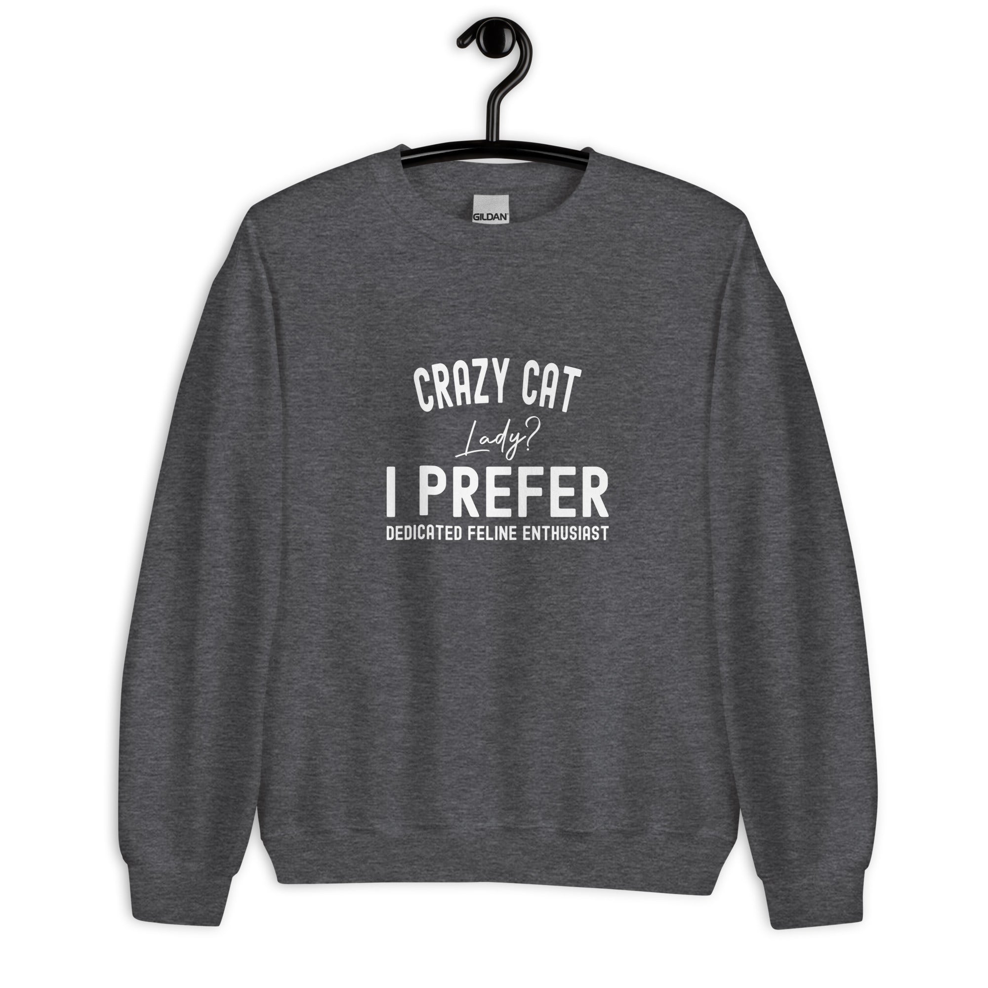 Unisex Sweatshirt | Crazy Cat Lady I preferred dedicated feline enthusiast