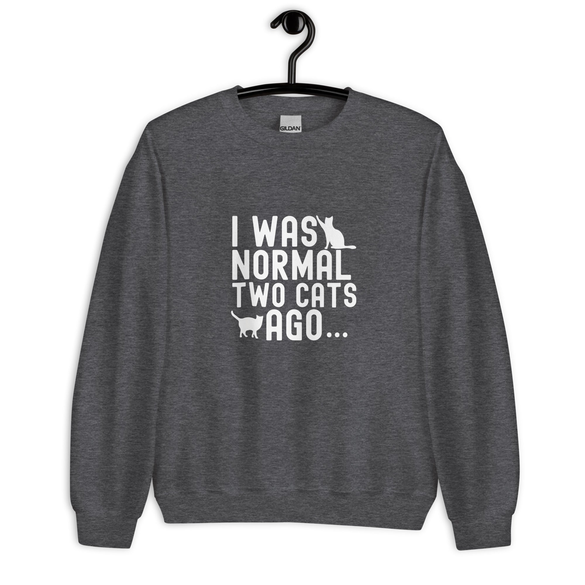 Unisex Sweatshirt | I WAS NORMAL TWO CATS AGO