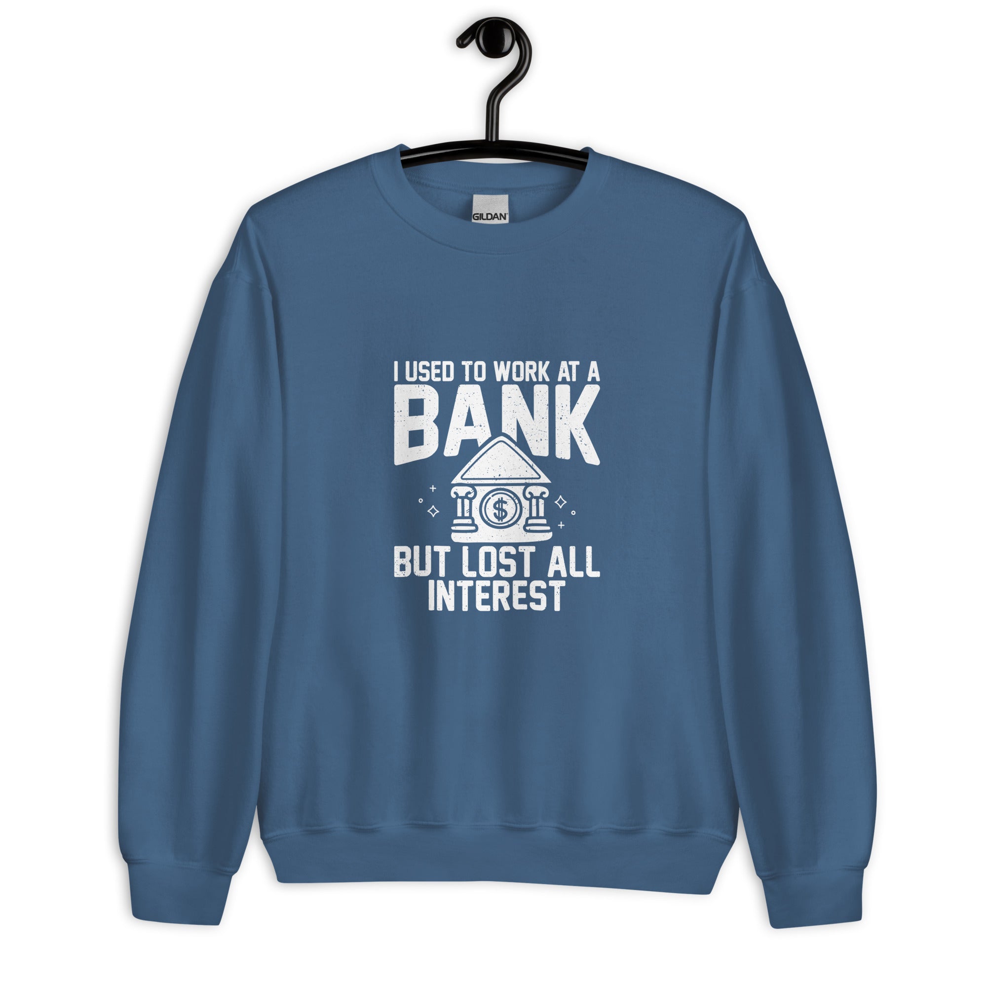 Unisex Sweatshirt | I used to work at a bank, but I lost all interest