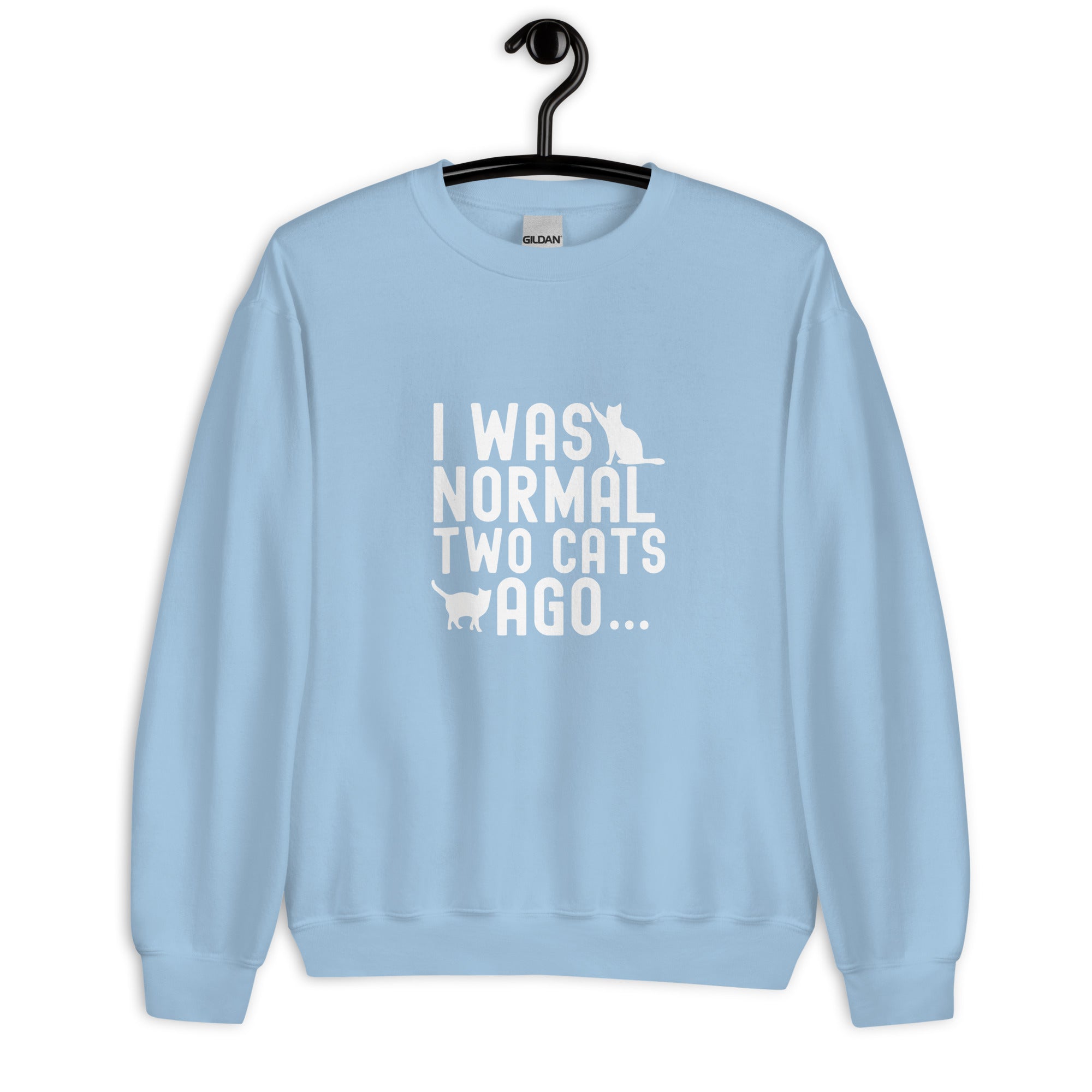 Unisex Sweatshirt | I WAS NORMAL TWO CATS AGO