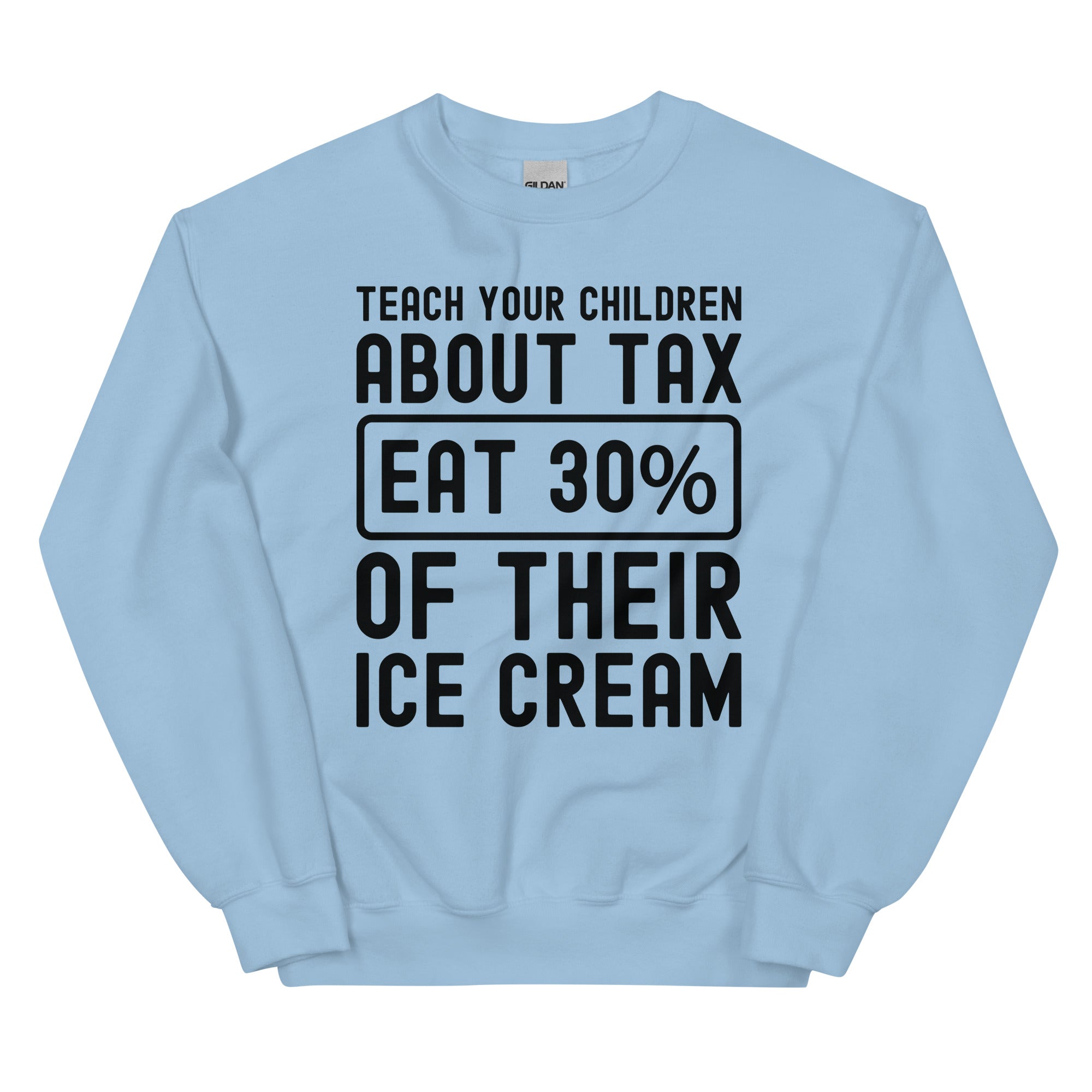 Unisex Sweatshirt | Teach your children about tax eat 30% of their ice cream