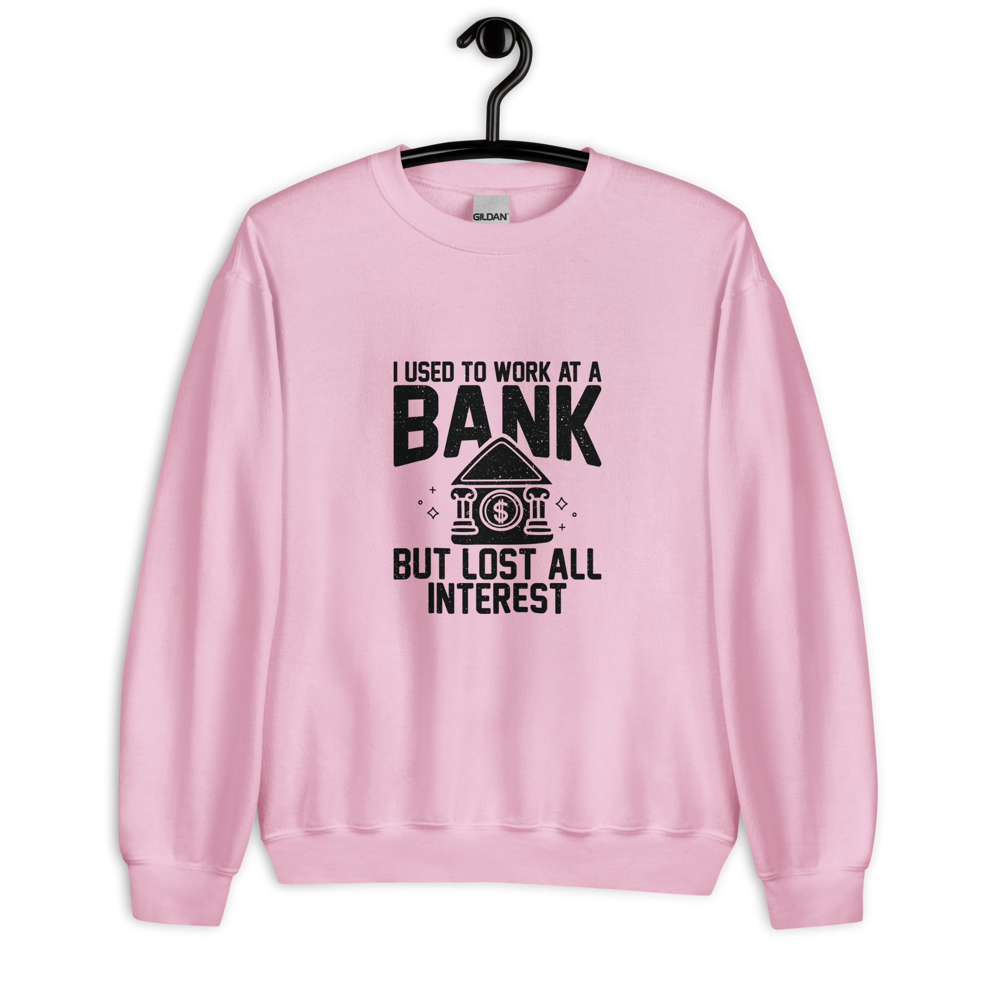 Unisex Sweatshirt | I used to work at a bank, but I lost all interest