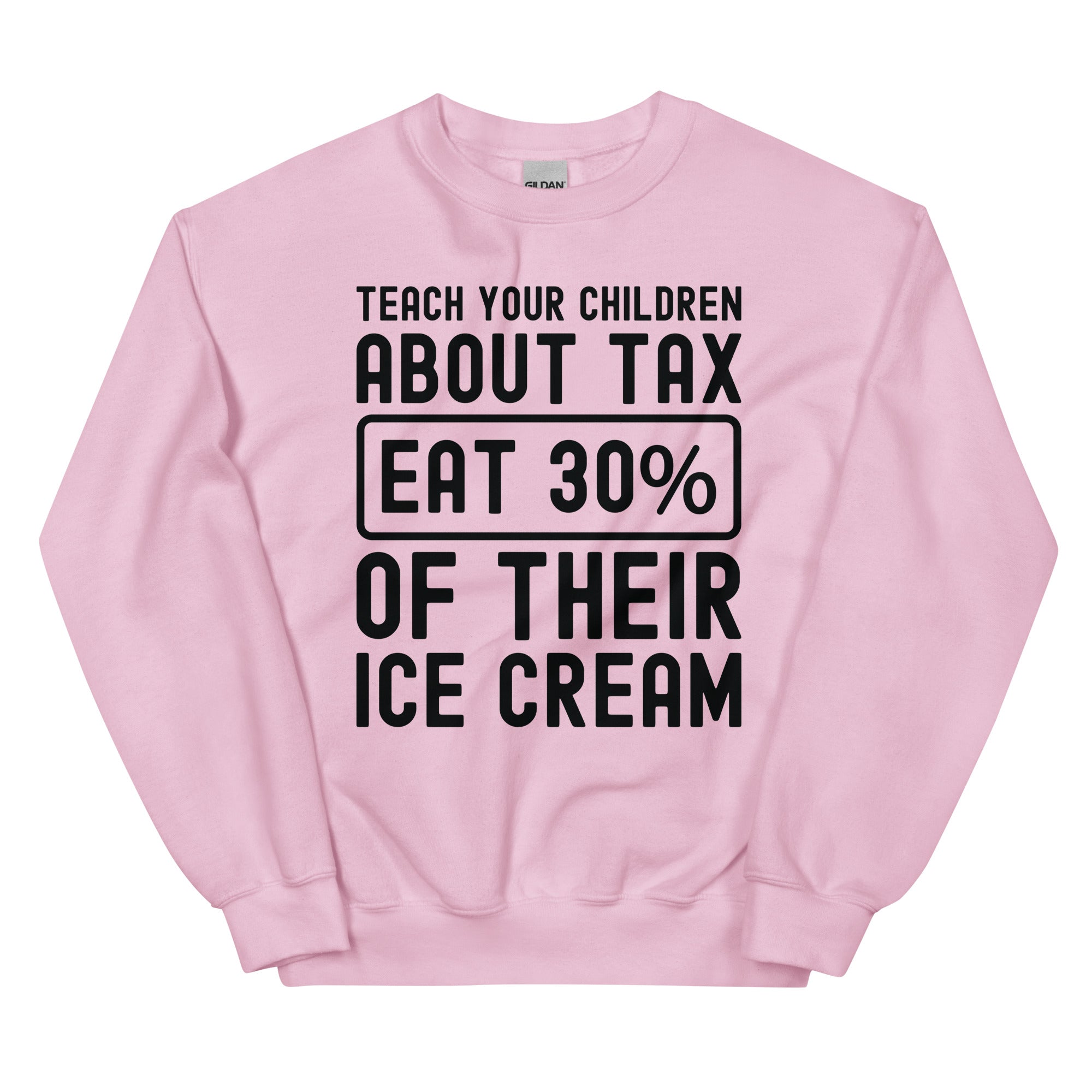 Unisex Sweatshirt | Teach your children about tax eat 30% of their ice cream