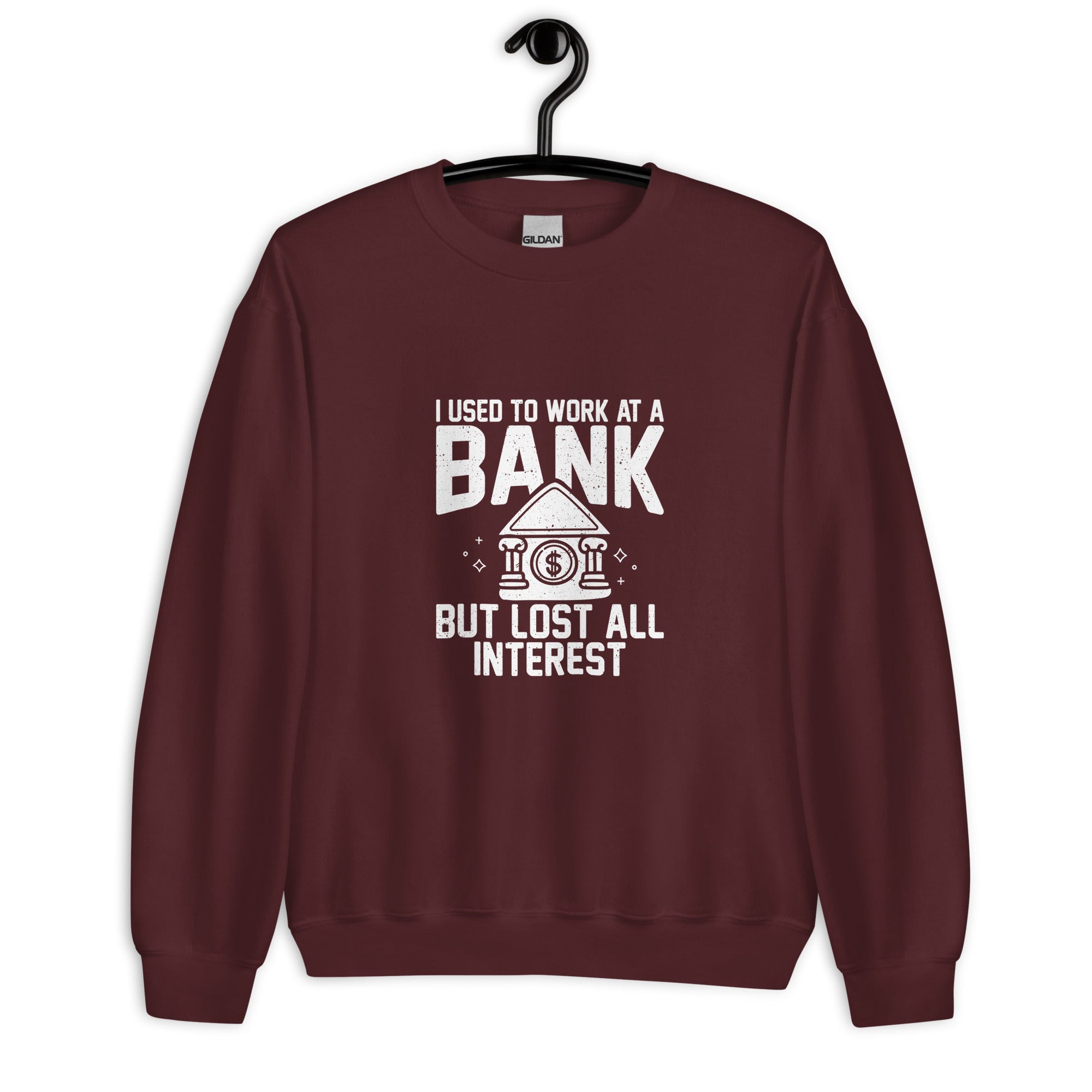 Unisex Sweatshirt | I used to work at a bank, but I lost all interest