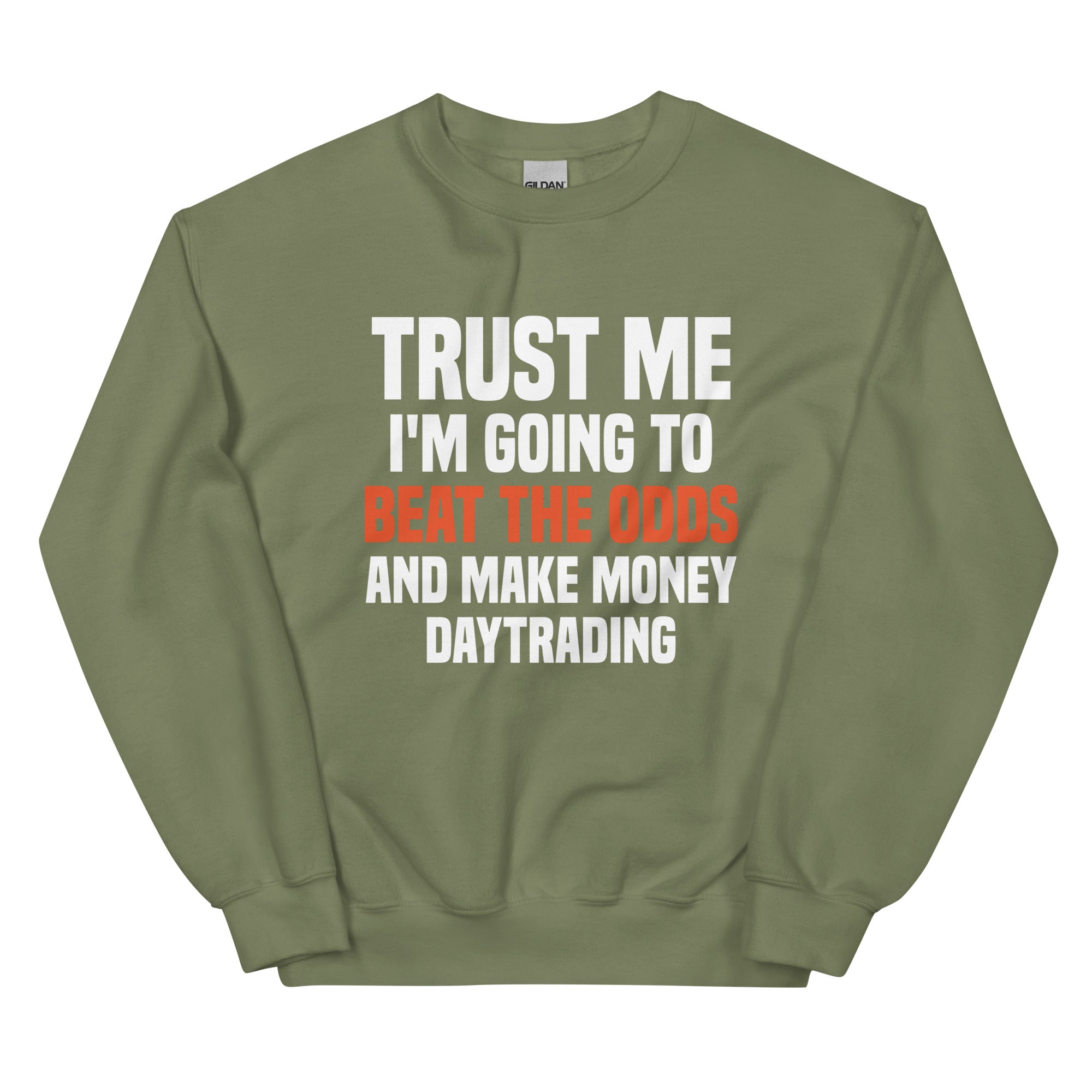 Unisex Sweatshirt | Trust me I am going to beat the odds and make money daytrading