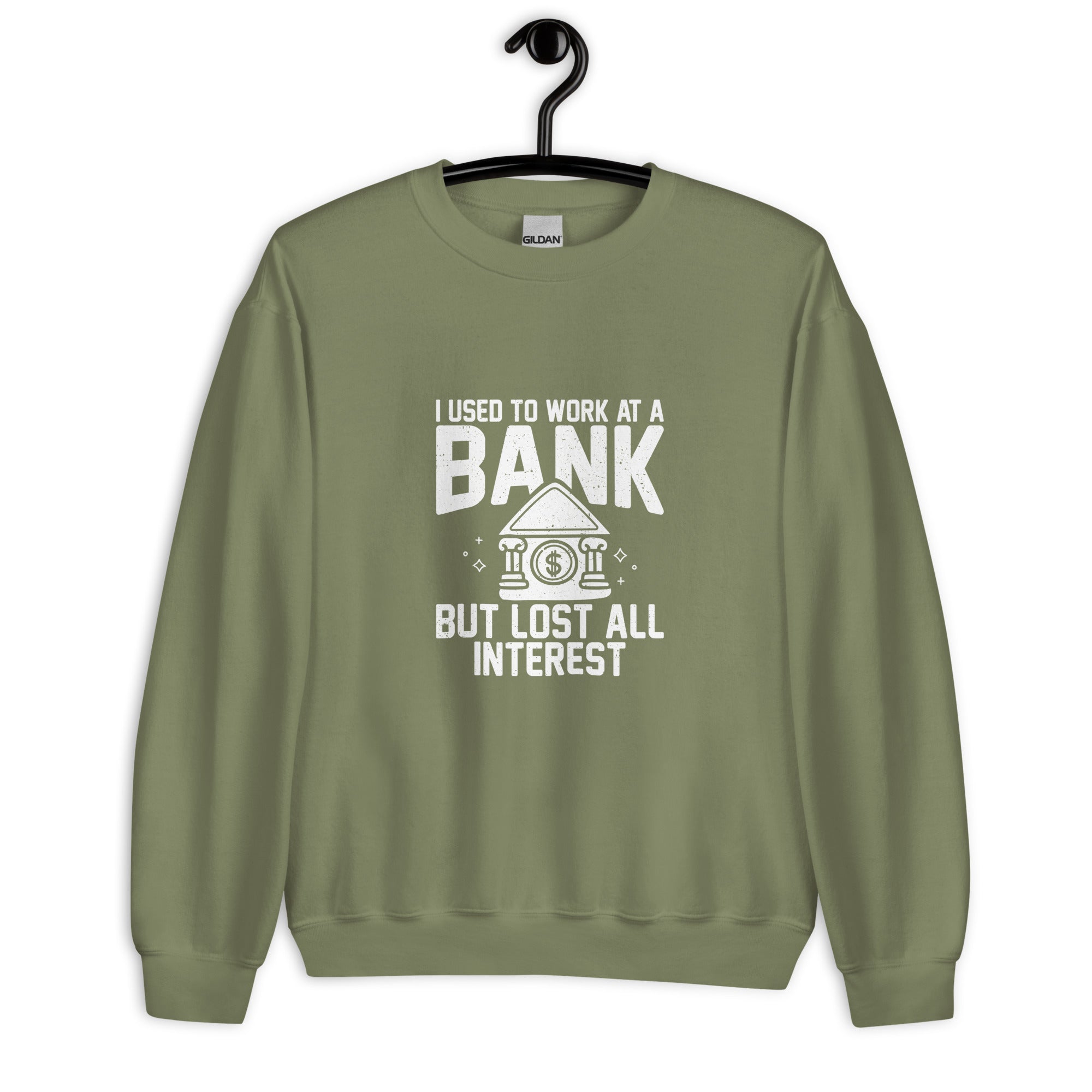 Unisex Sweatshirt | I used to work at a bank, but I lost all interest