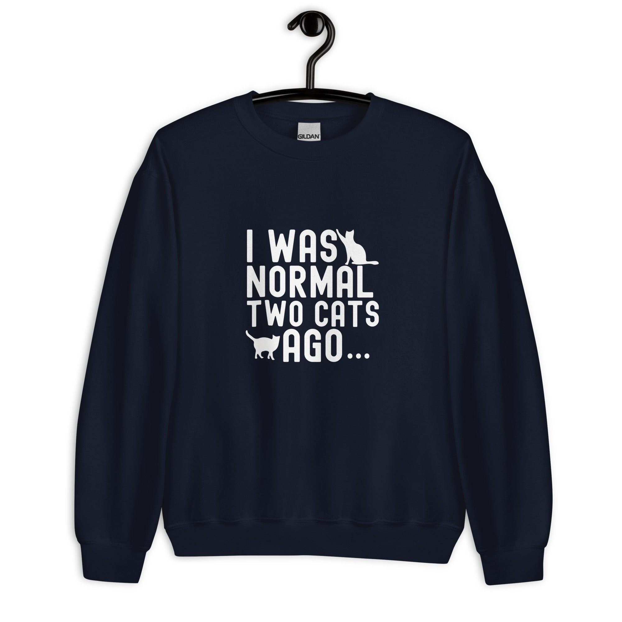 Unisex Sweatshirt | I WAS NORMAL TWO CATS AGO
