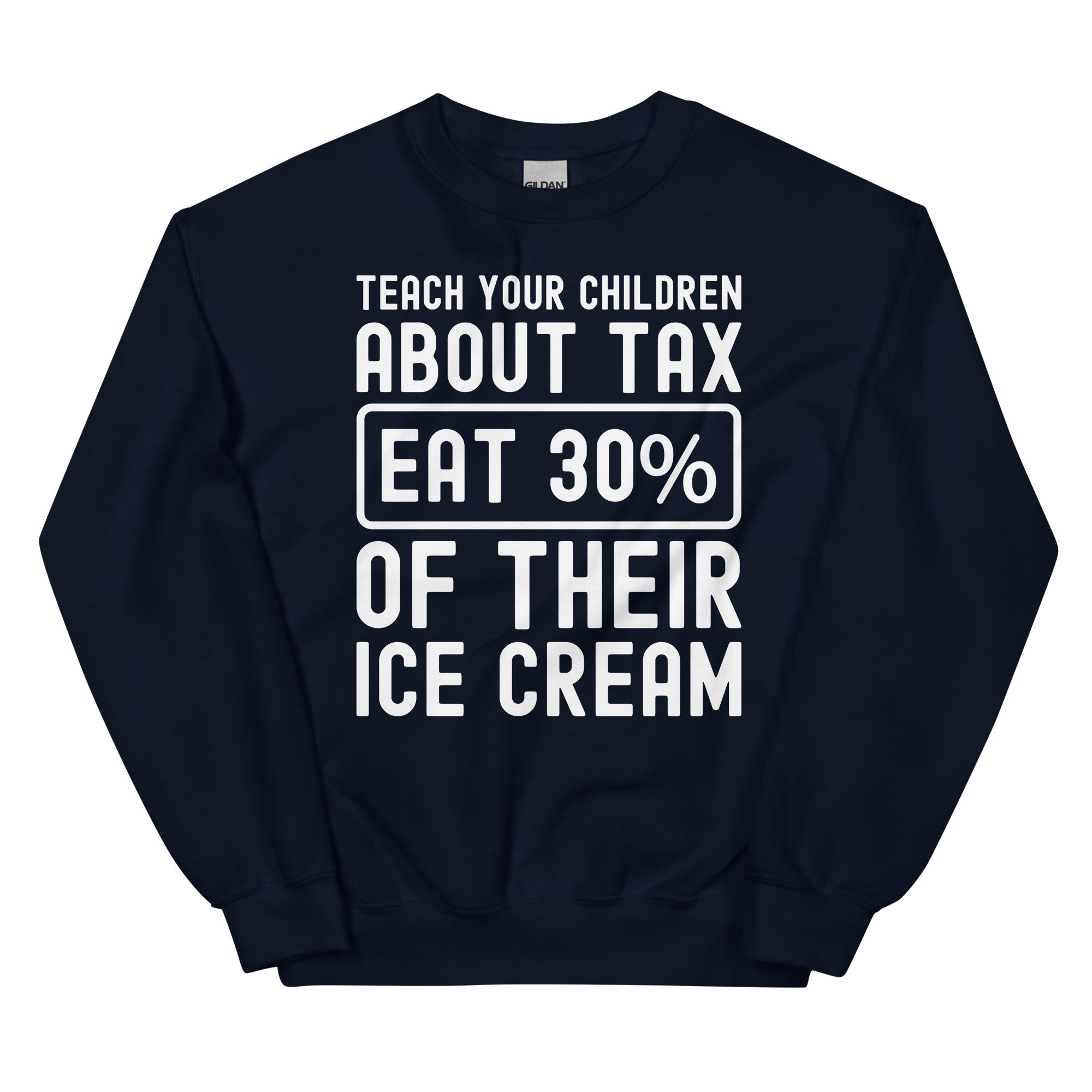 Unisex Sweatshirt | Teach your children about tax eat 30% of their ice cream