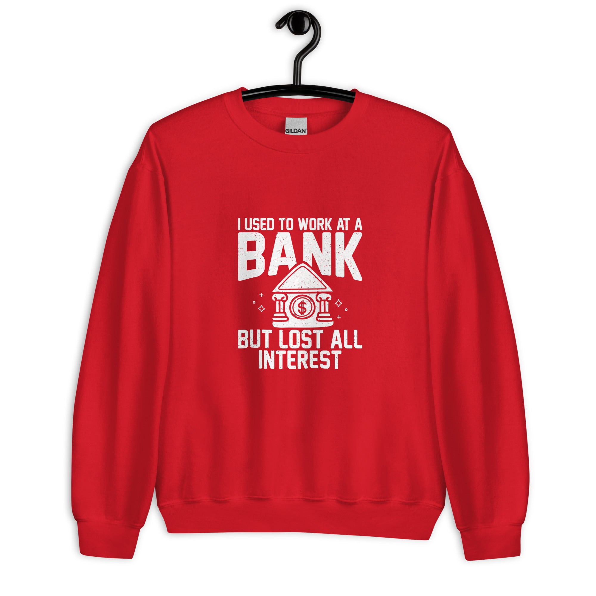 Unisex Sweatshirt | I used to work at a bank, but I lost all interest