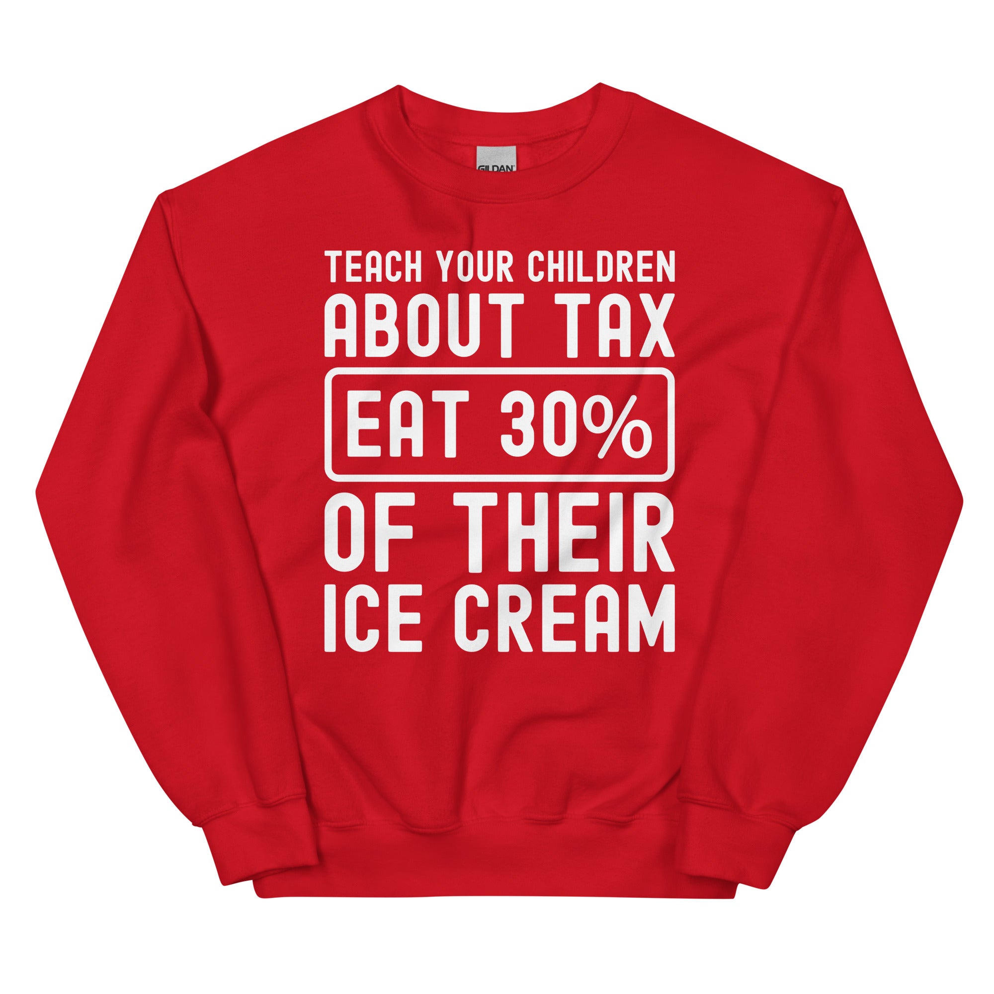 Unisex Sweatshirt | Teach your children about tax eat 30% of their ice cream