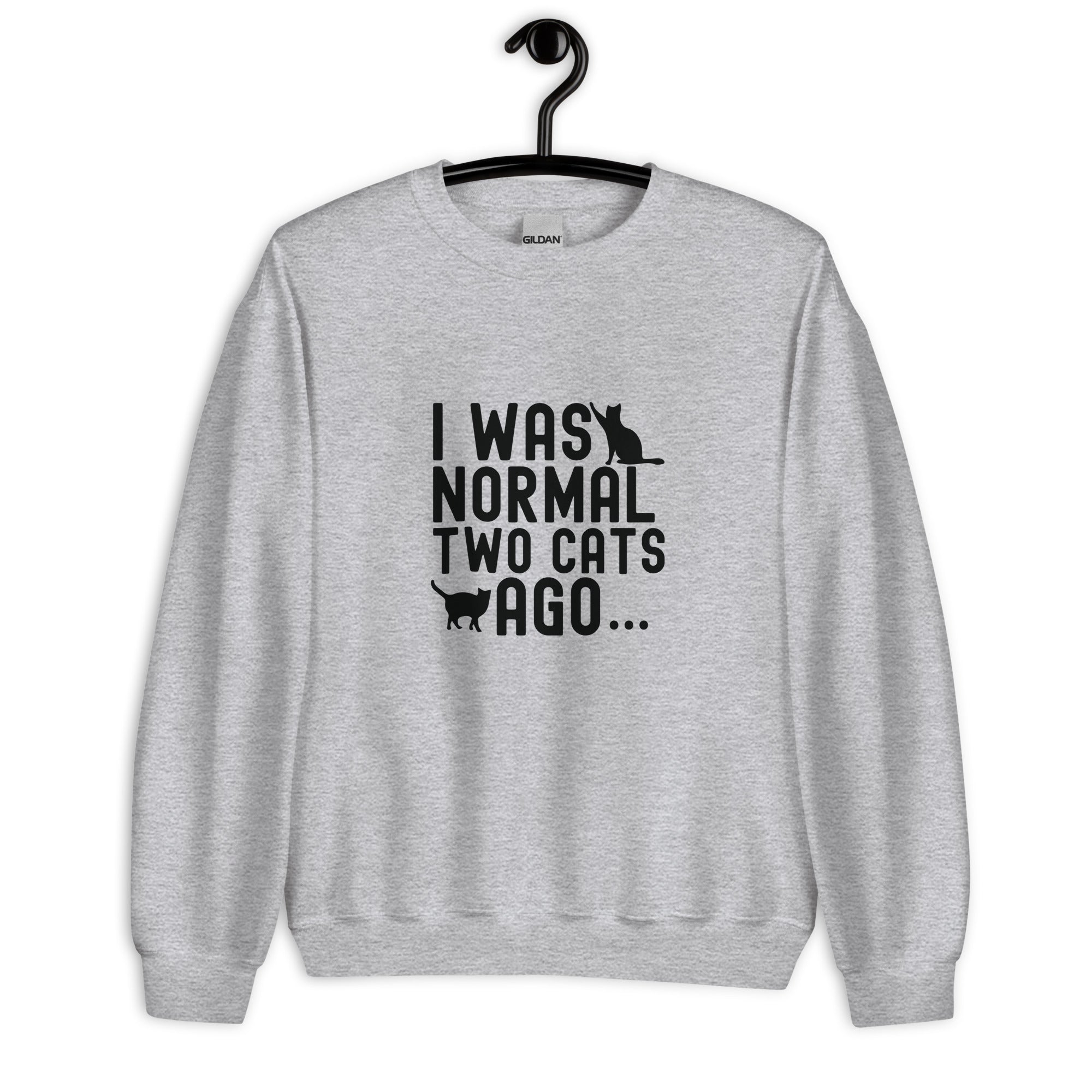 Unisex Sweatshirt | I WAS NORMAL TWO CATS AGO