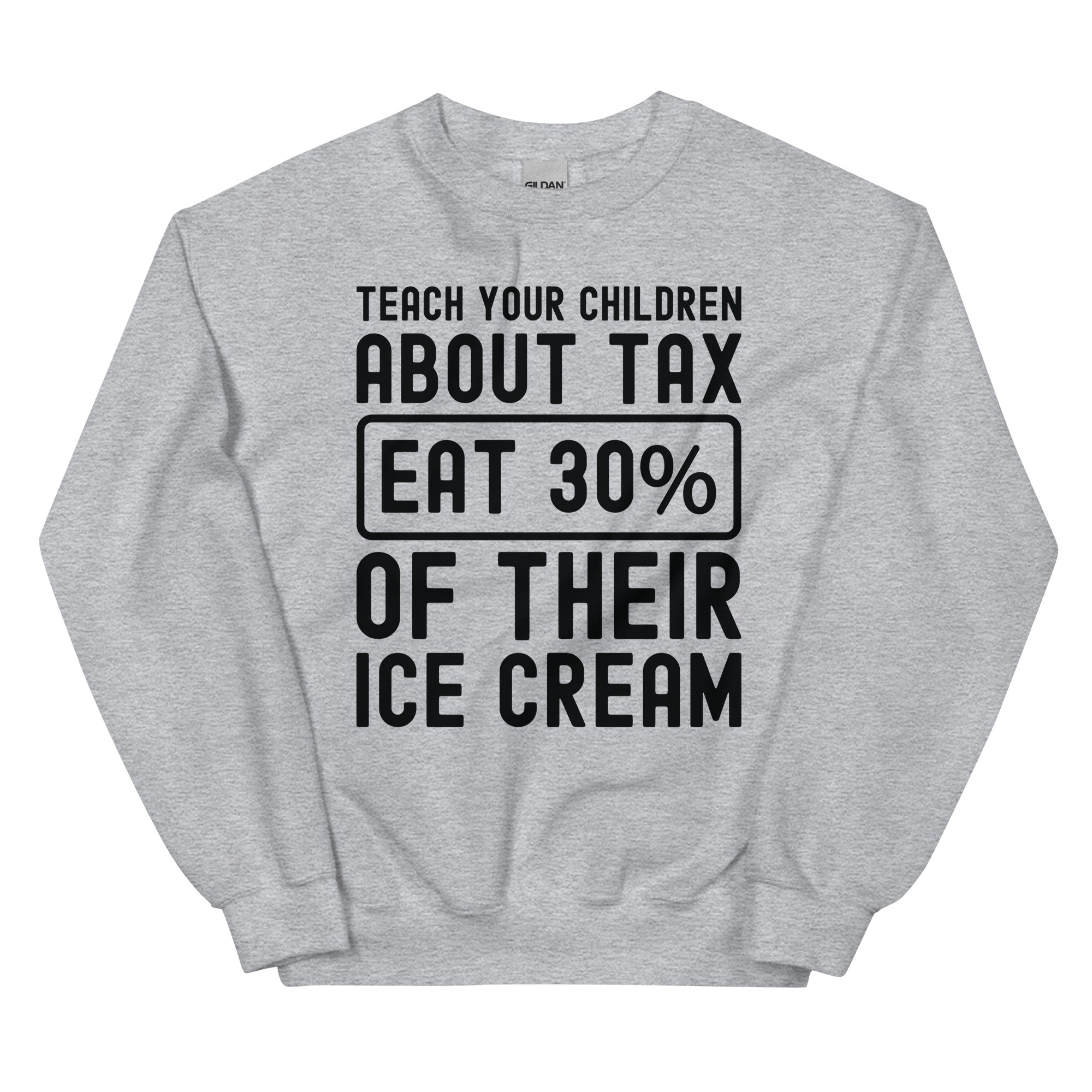 Unisex Sweatshirt | Teach your children about tax eat 30% of their ice cream