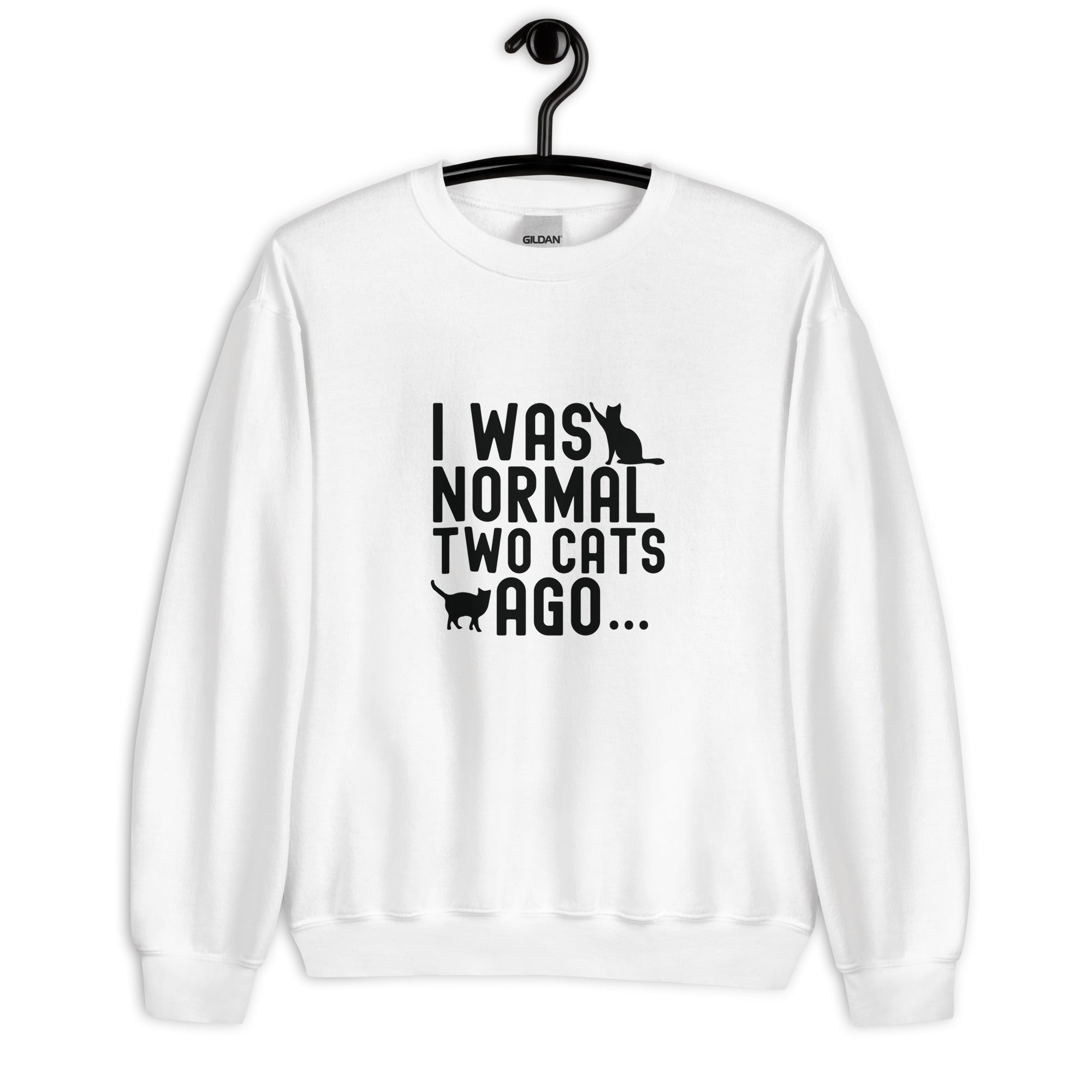 Unisex Sweatshirt | I WAS NORMAL TWO CATS AGO