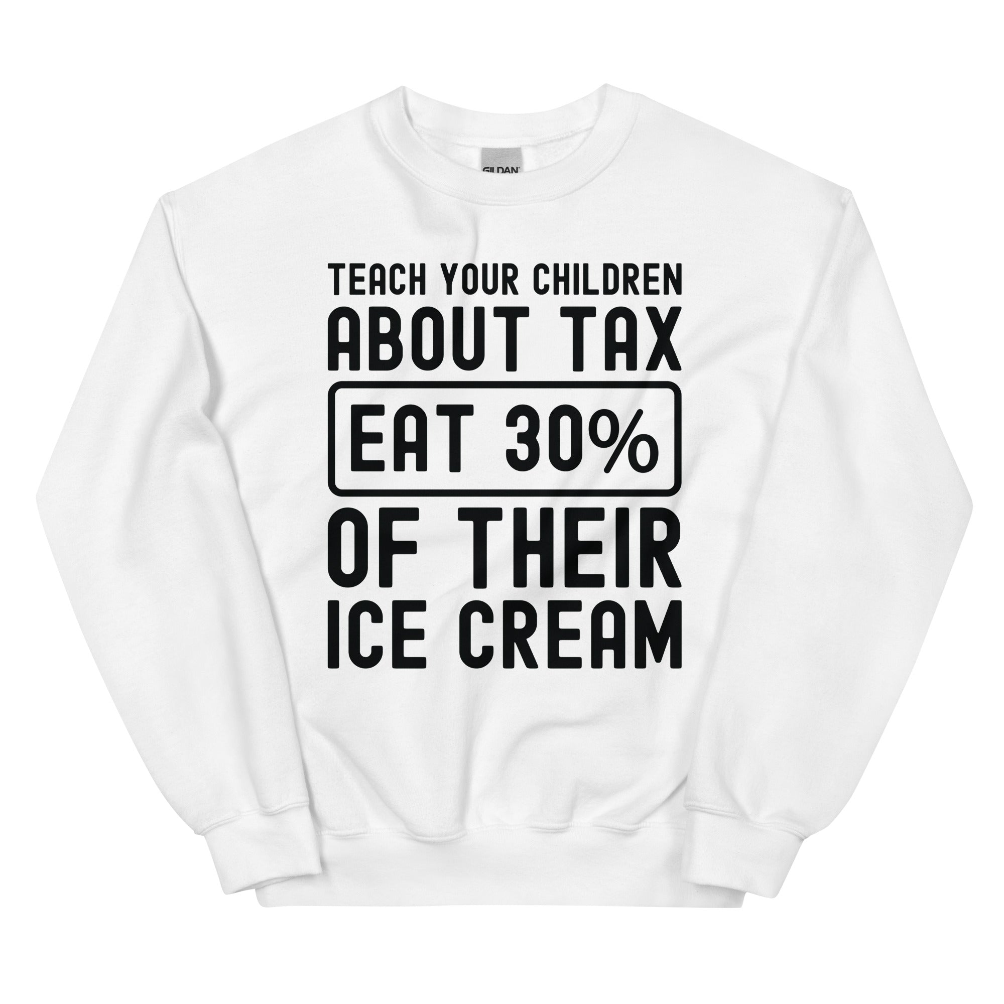 Unisex Sweatshirt | Teach your children about tax eat 30% of their ice cream