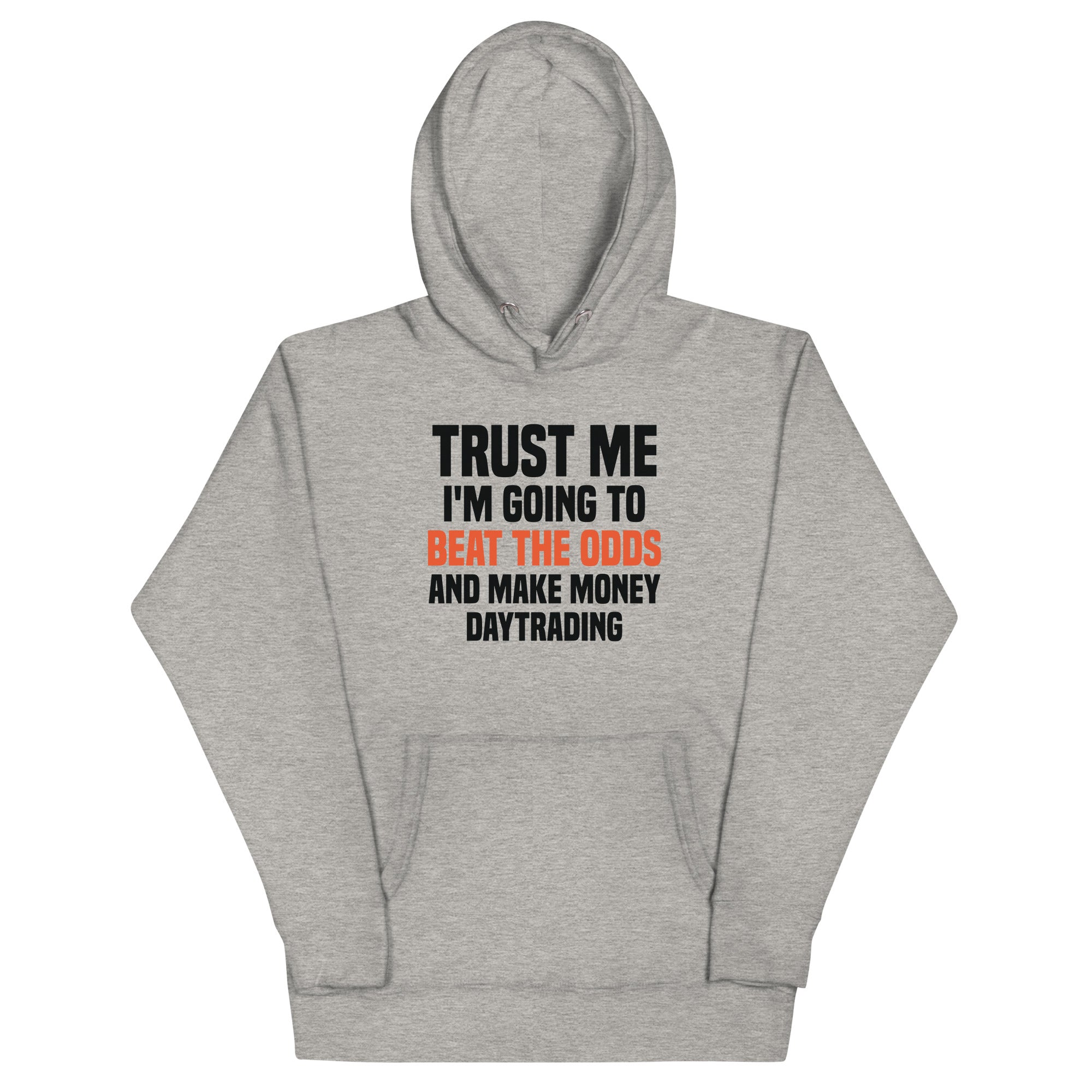 Unisex Hoodie | Trust me I am going to beat the odds and make money daytrading