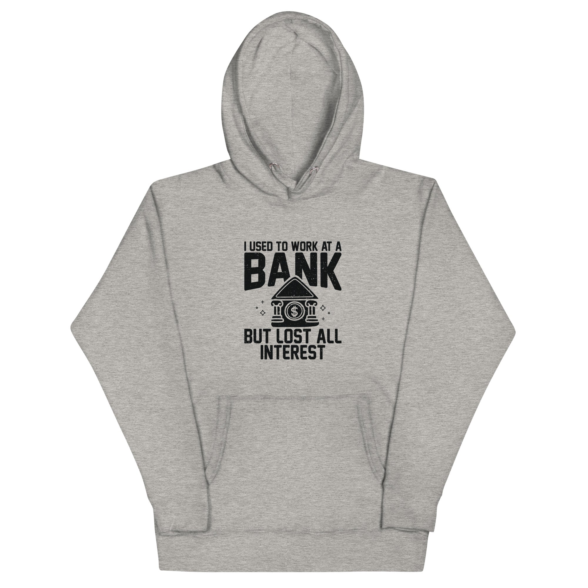 Unisex Hoodie | I used to work at a bank, but I lost all interest