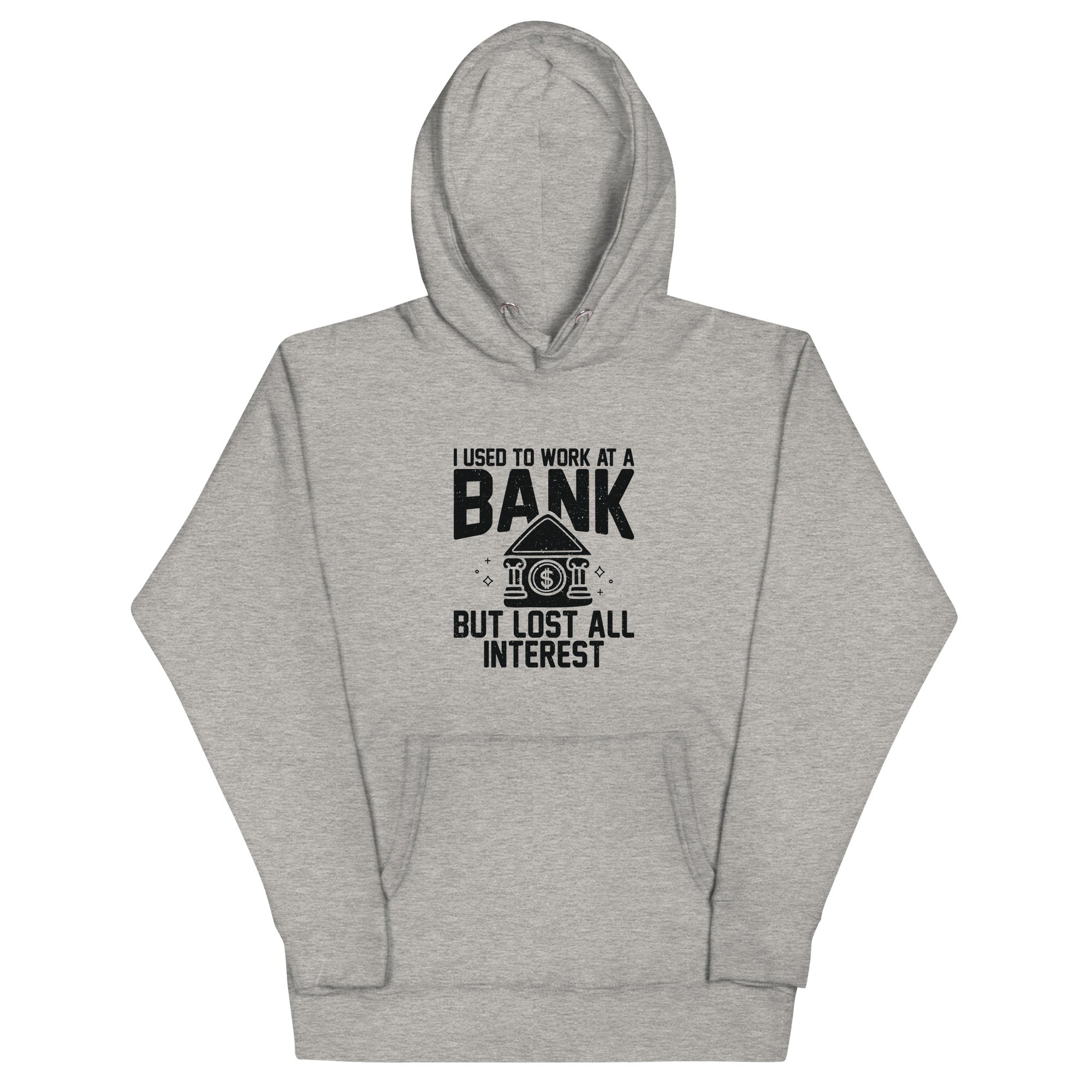 Unisex Hoodie | I used to work at a bank, but I lost all interest